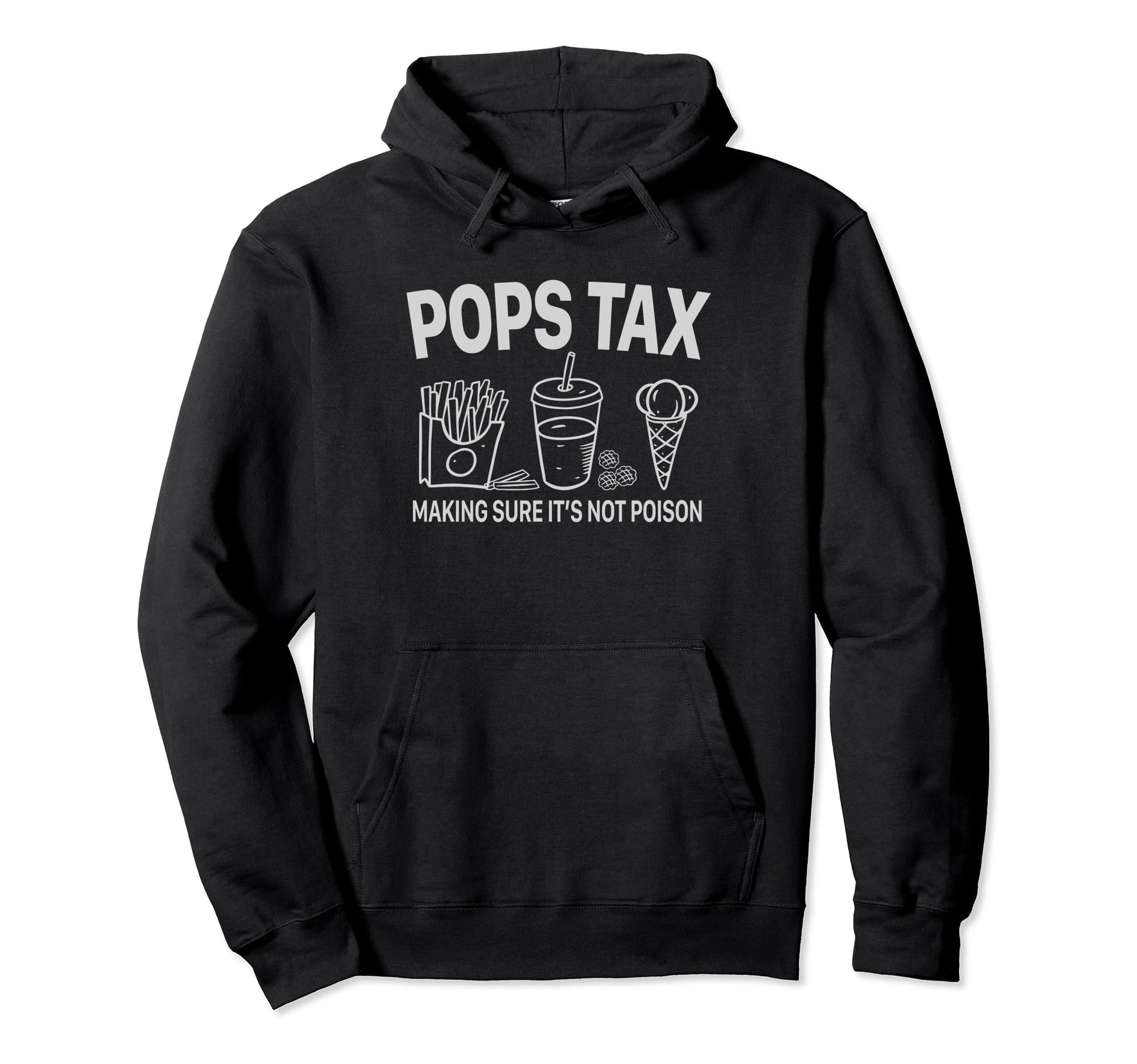 Pops Tax Making Sure Its Not Poison Fathers Hoodie - Trendy Graphic Unisex - T-Shirt, Sweatshirt, Hoodie