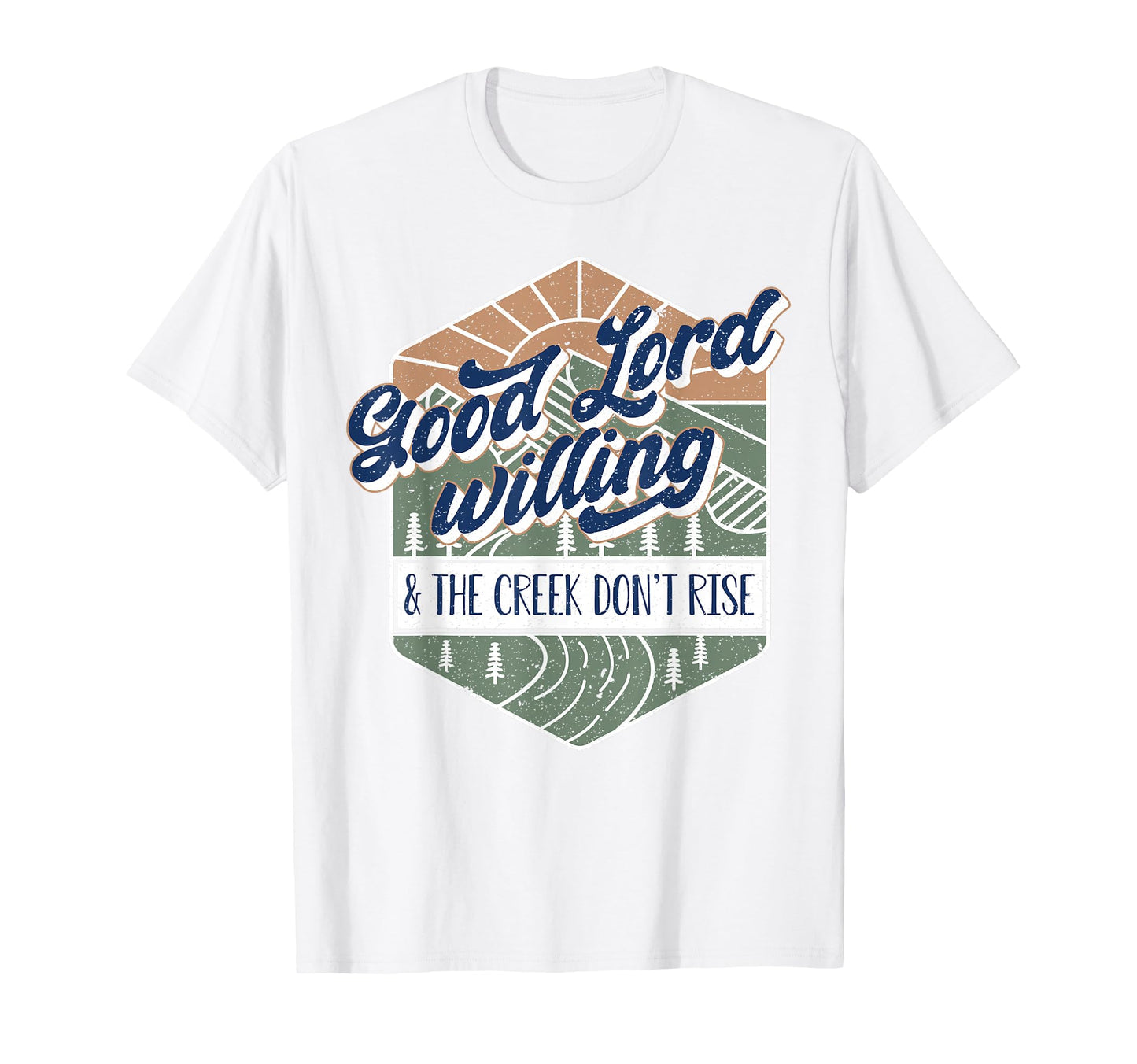 Good Lord Willing And Creek Dont T-Shirt - Casual Everyday Wear Men Women - T-Shirt, Sweatshirt, Hoodie
