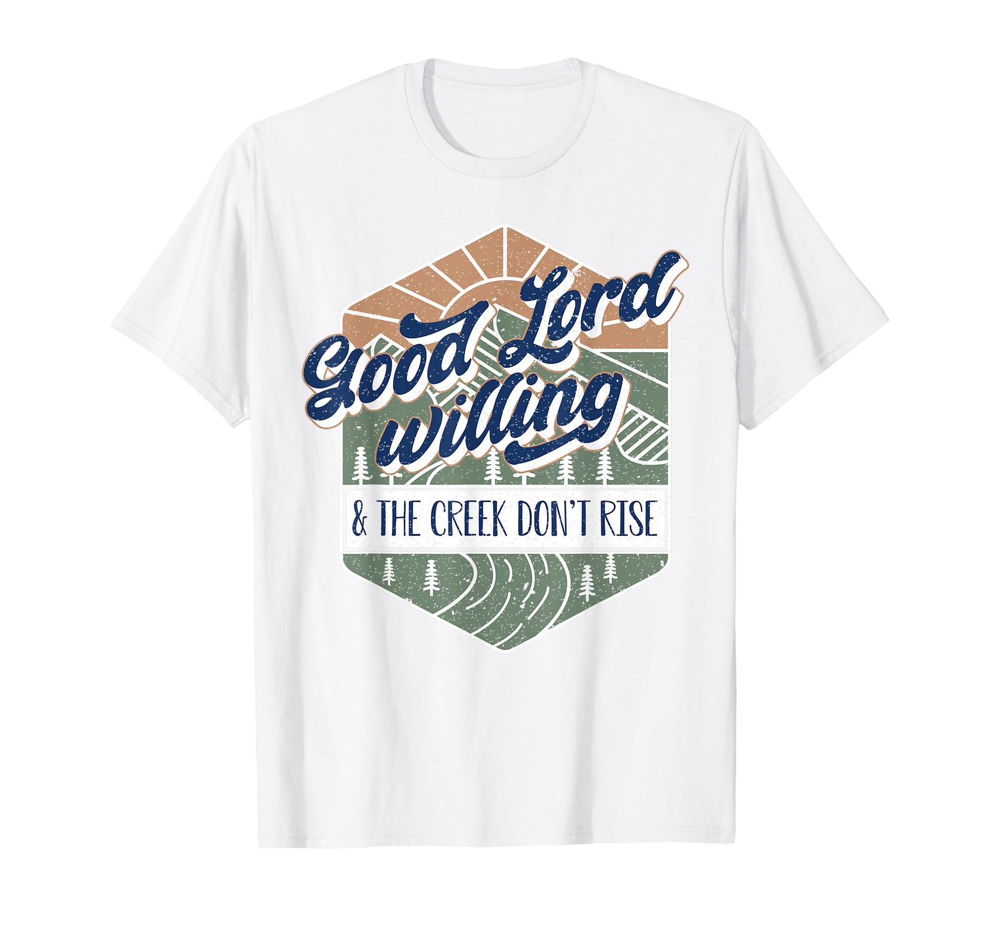 Good Lord Willing And Creek Dont T-Shirt - Casual Everyday Wear Men Women - T-Shirt, Sweatshirt, Hoodie