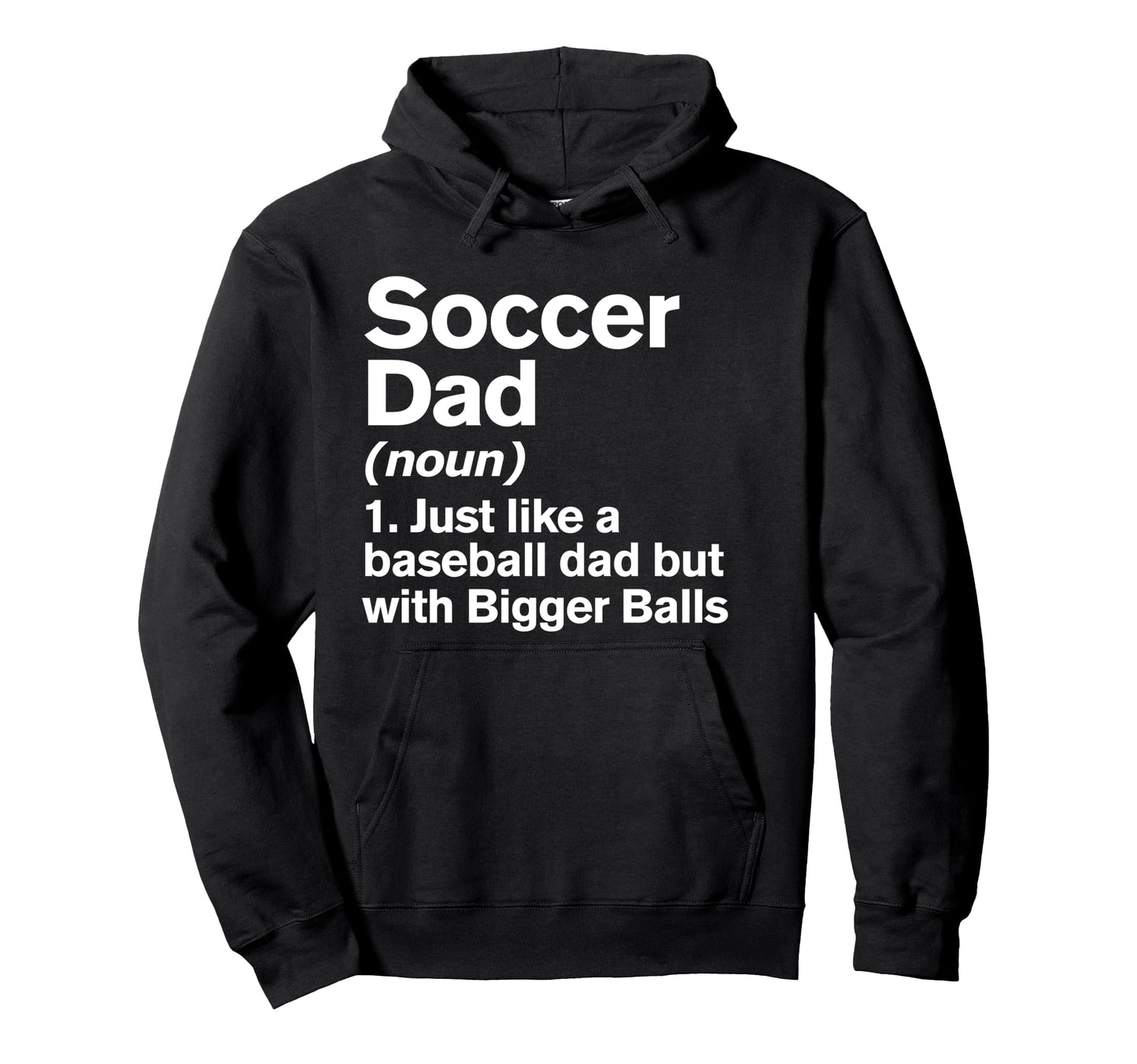 Soccer Dad Definition Funny Bigger Hoodie - Streetwear Style for Adults - T-Shirt, Sweatshirt, Hoodie