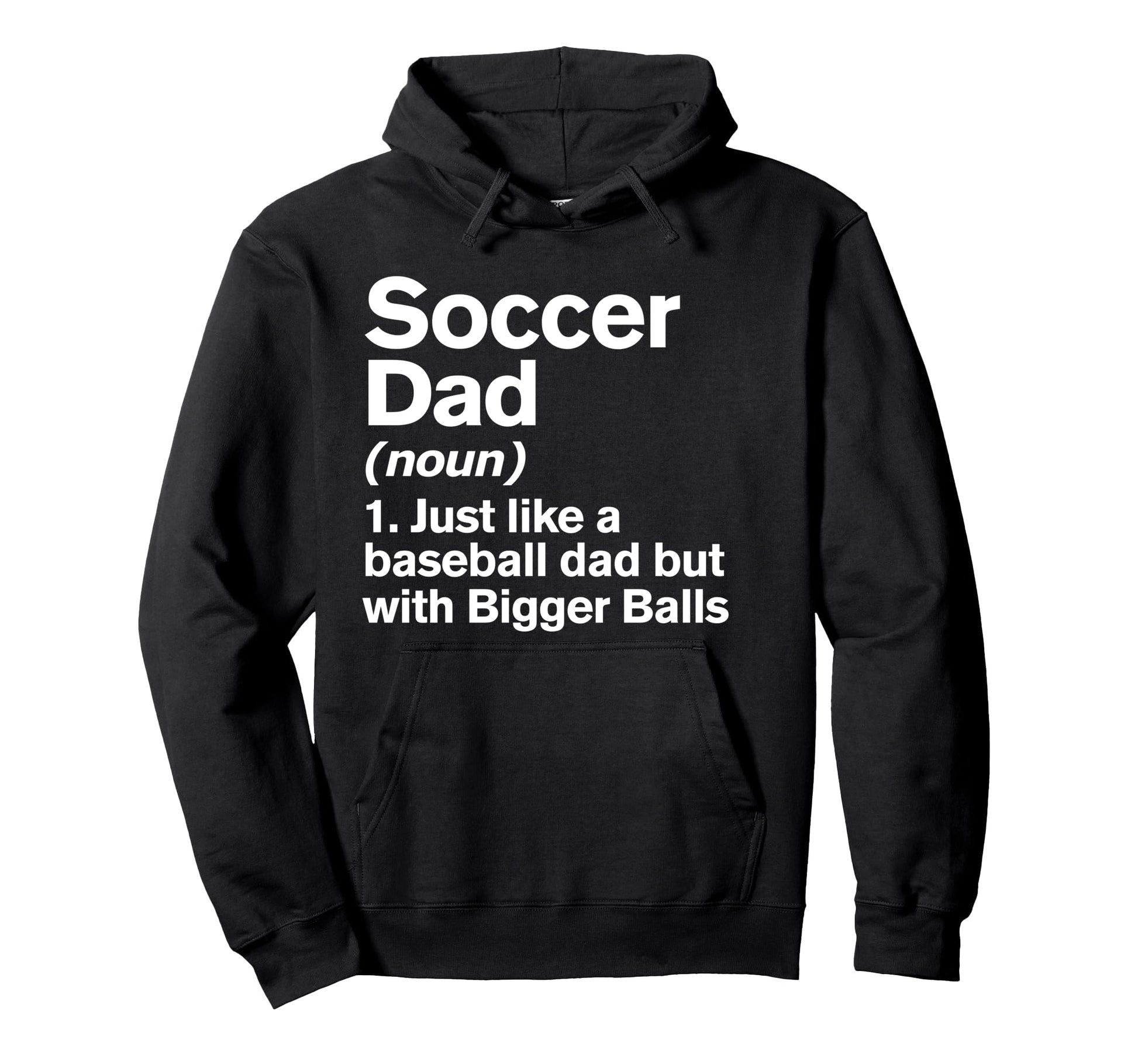 Soccer Dad Definition Funny Bigger Hoodie - Streetwear Style for Adults - T-Shirt, Sweatshirt, Hoodie