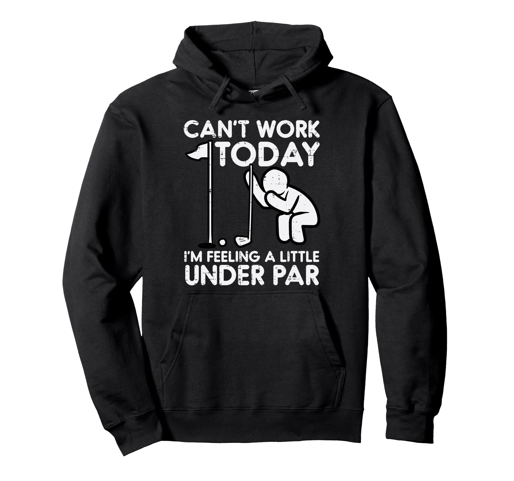 Golf Cant Work Today Feeling Under Par Hoodie - Unique Graphic Unisex - T-Shirt, Sweatshirt, Hoodie