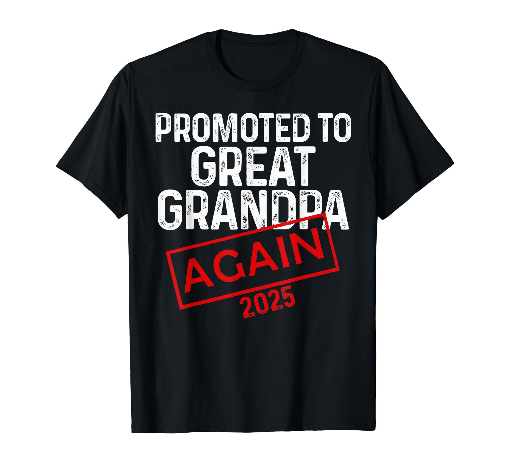 Promoted To Great Grandpa Again 2025 T-Shirt - Streetwear Style Men Women - T-Shirt, Sweatshirt, Hoodie
