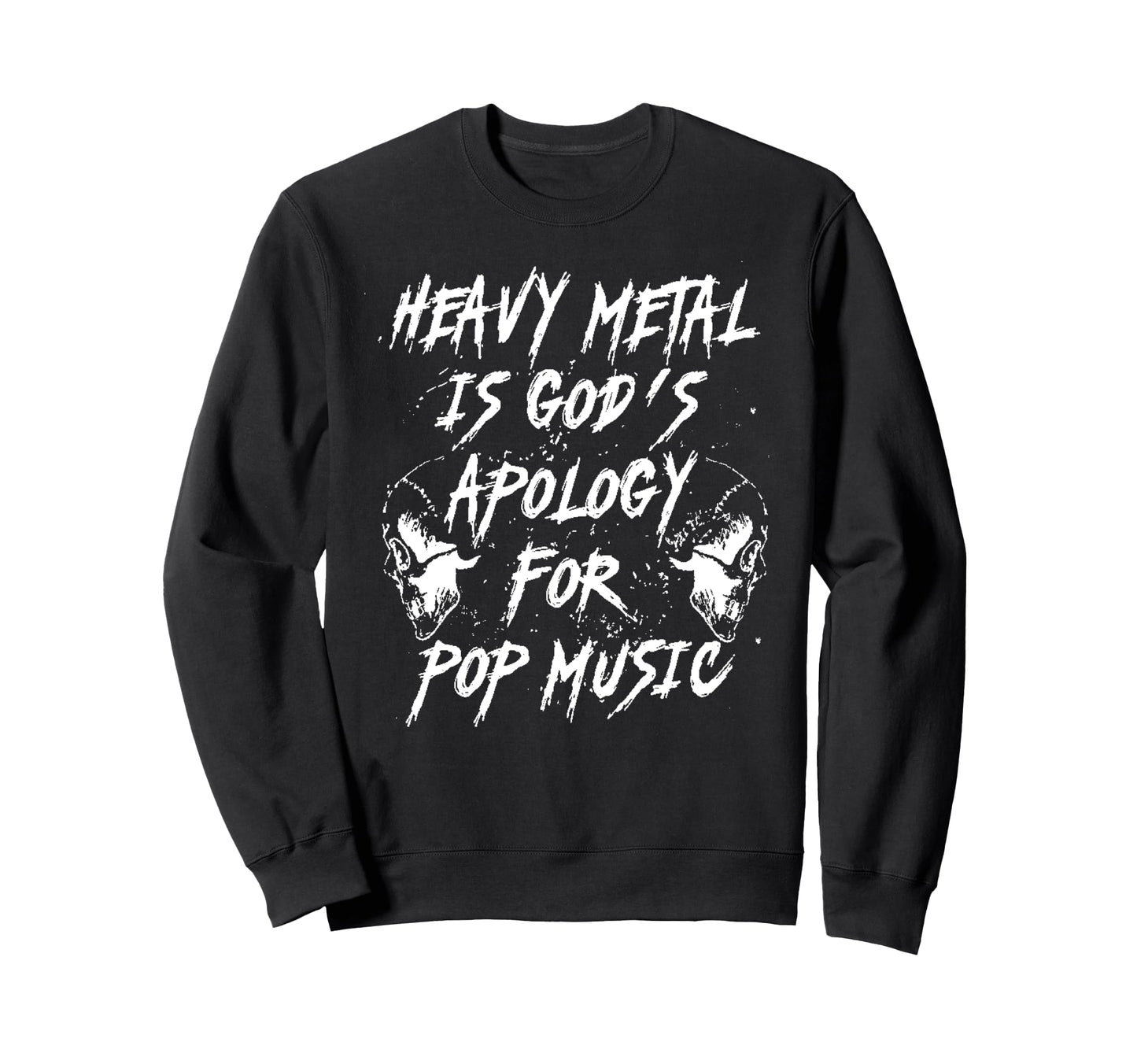 Heavy Metal Is Gods Apology Pop Sweatshirt - Streetwear Style Men Women - T-Shirt, Sweatshirt, Hoodie