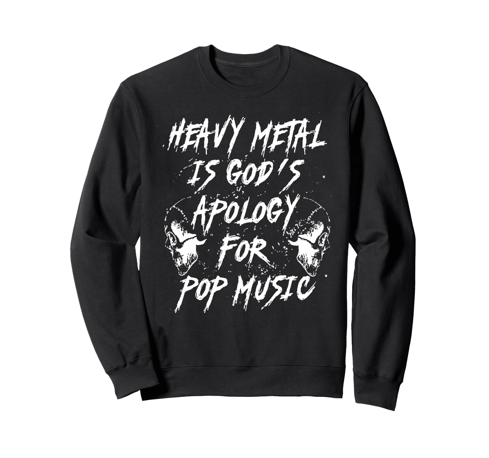 Heavy Metal Is Gods Apology Pop Sweatshirt - Streetwear Style Men Women - T-Shirt, Sweatshirt, Hoodie