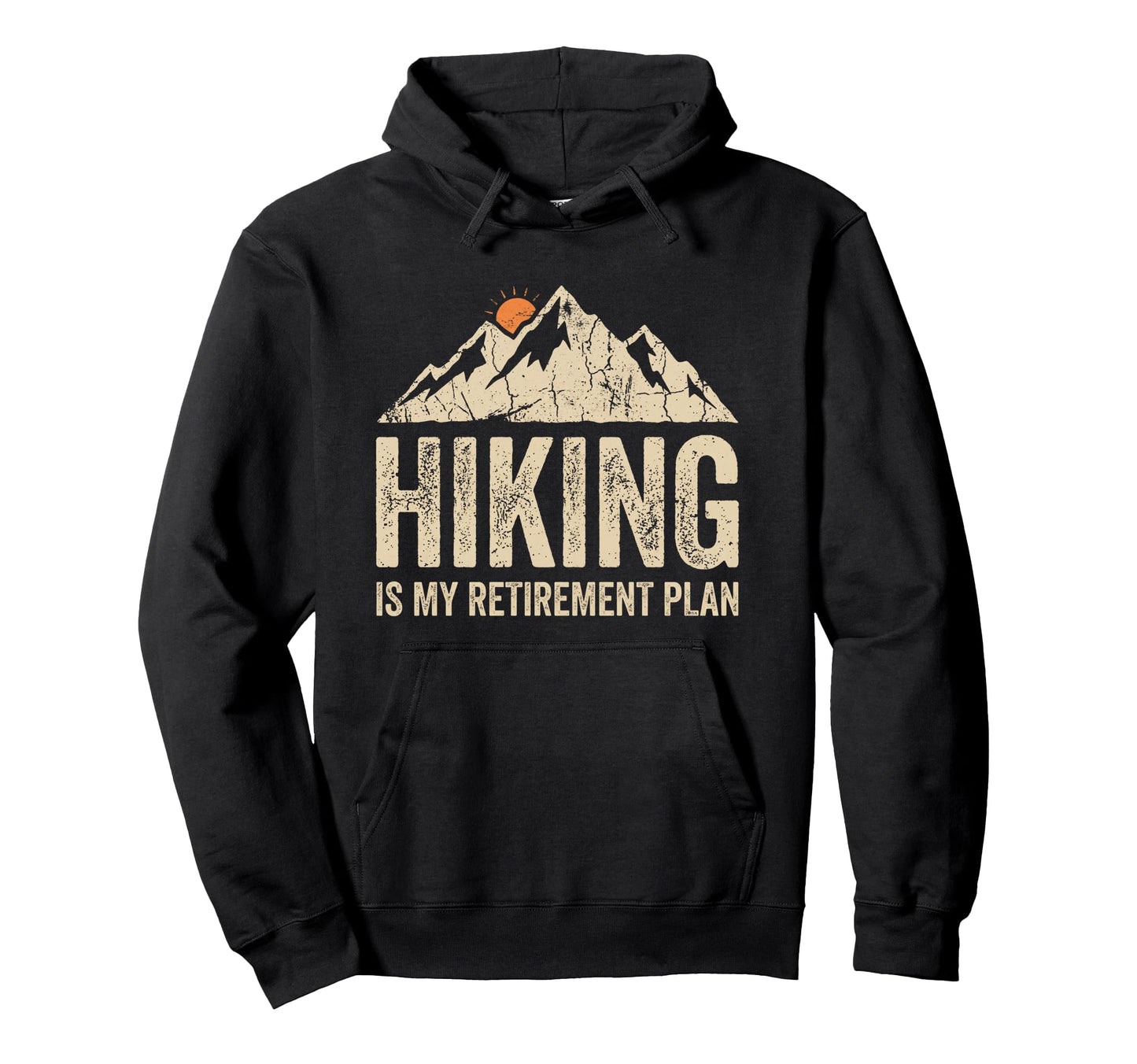 Hiking Is My Retirement Plan Funny Hoodie - Streetwear Style Men Women - T-Shirt, Sweatshirt, Hoodie