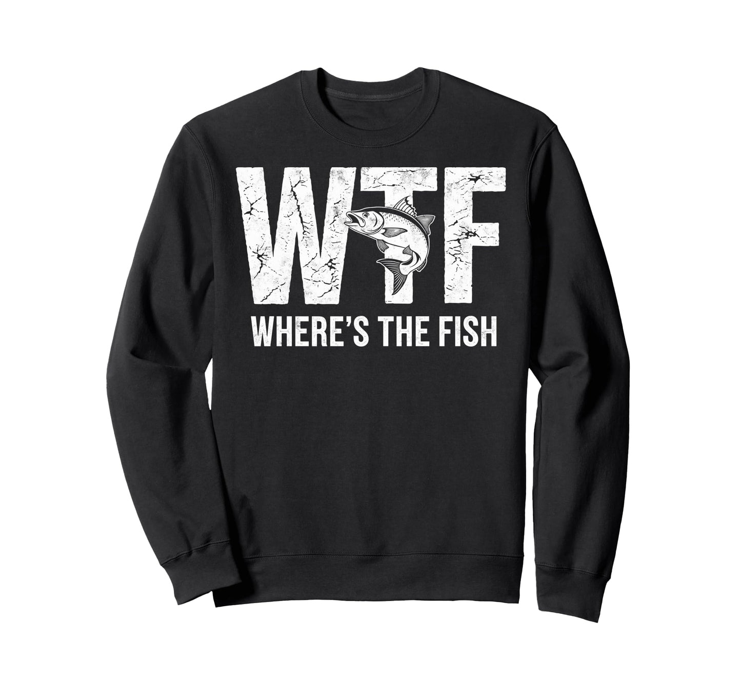 Wtf Wheres Fish Fishing Funny Sweatshirt - Novelty Apparel Men Women - T-Shirt, Sweatshirt, Hoodie