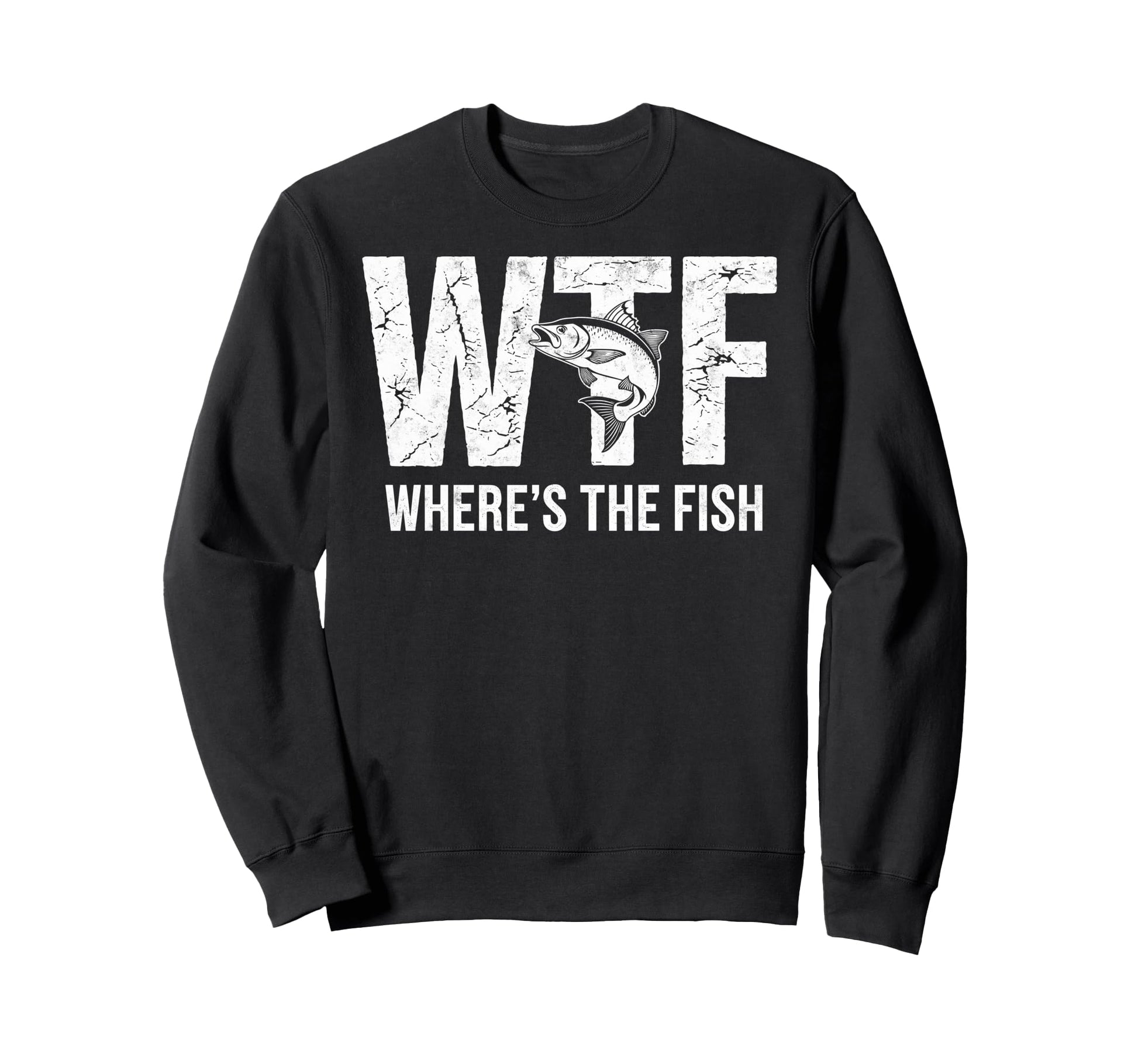 Wtf Wheres Fish Fishing Funny Sweatshirt - Novelty Apparel Men Women - T-Shirt, Sweatshirt, Hoodie