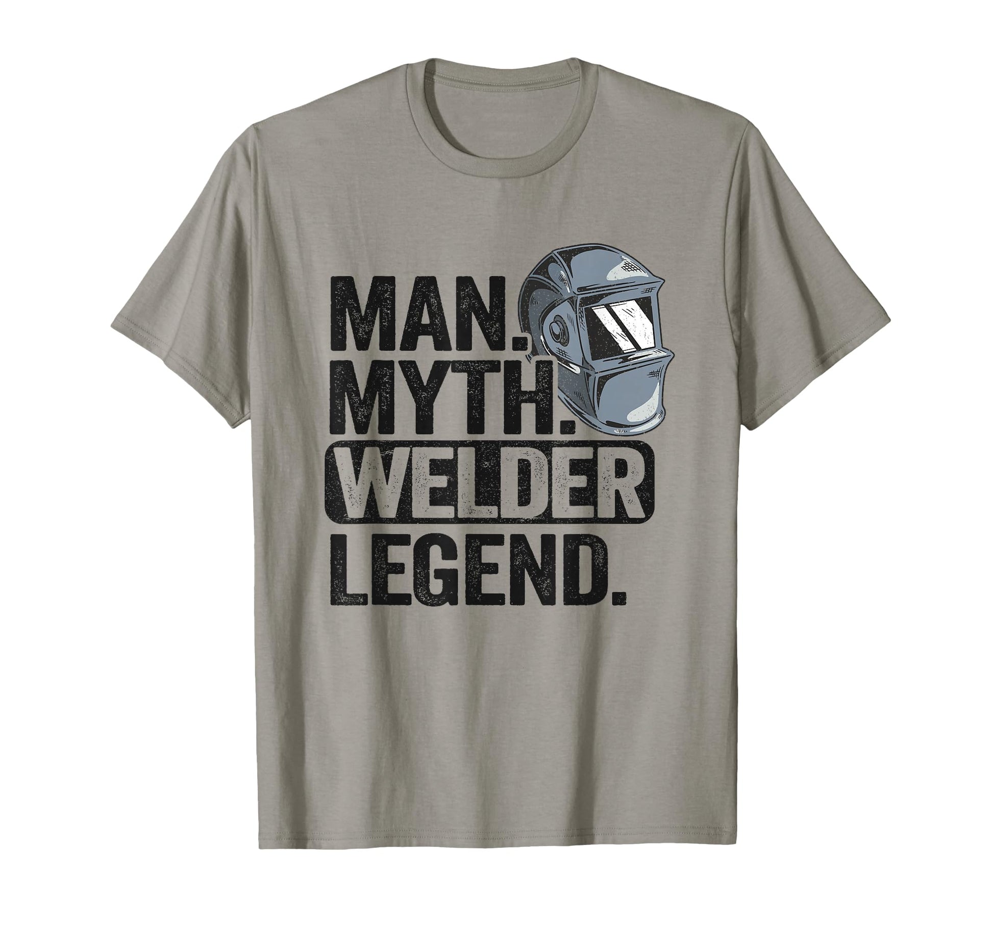 Myth Welder Legend Metal Worker Dad T-Shirt - Casual Everyday Wear Unisex - T-Shirt, Sweatshirt, Hoodie