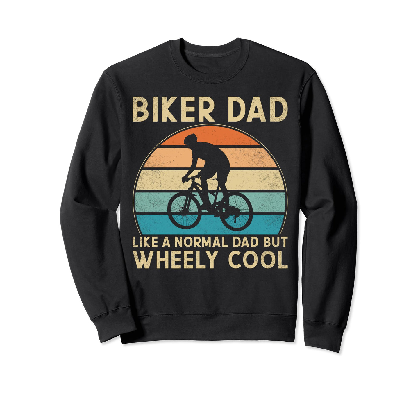 Biker Dad Like Normal Dad Wheely Sweatshirt - Casual Everyday Wear Unisex - T-Shirt, Sweatshirt, Hoodie