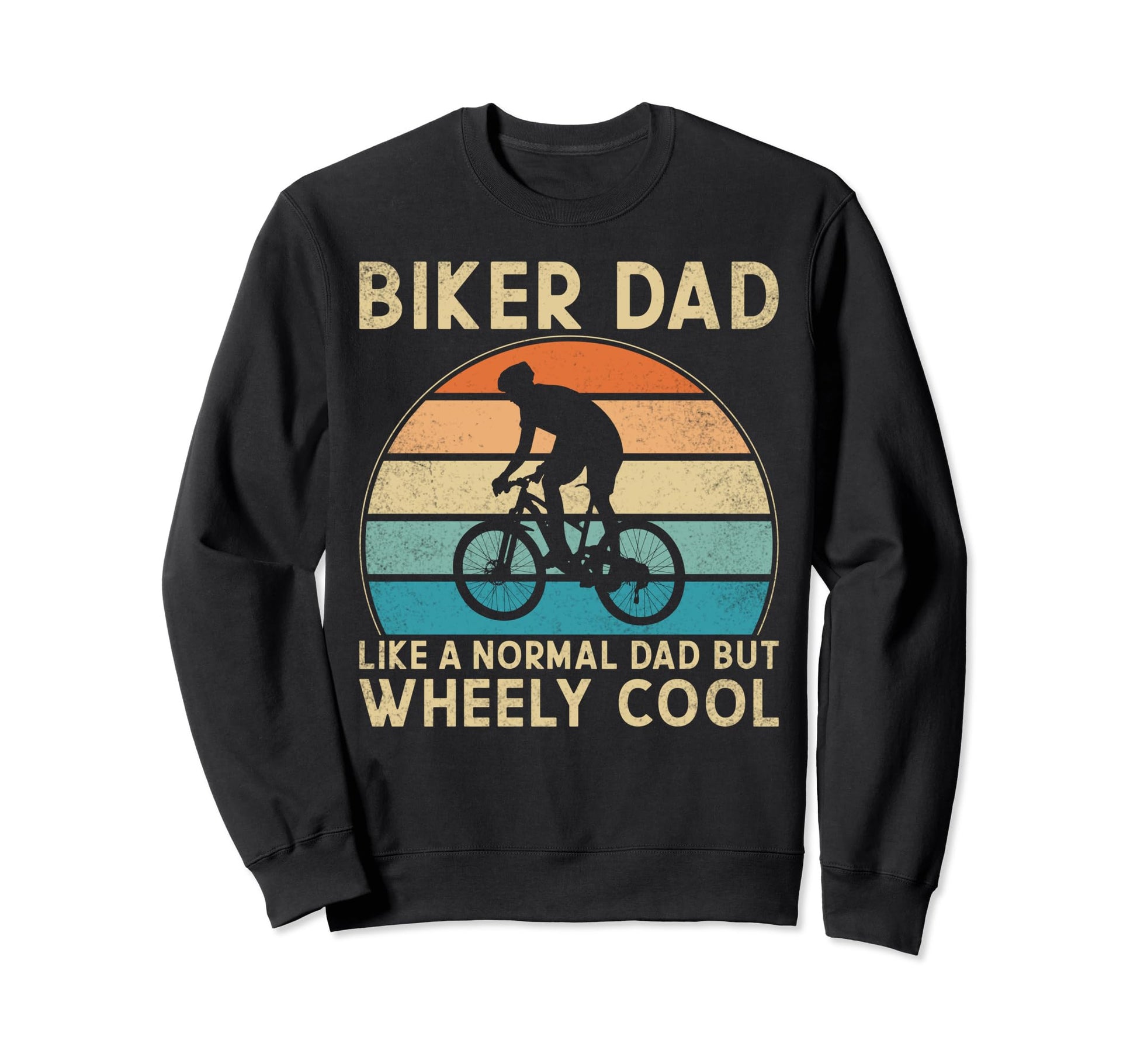 Biker Dad Like Normal Dad Wheely Sweatshirt - Casual Everyday Wear Unisex - T-Shirt, Sweatshirt, Hoodie