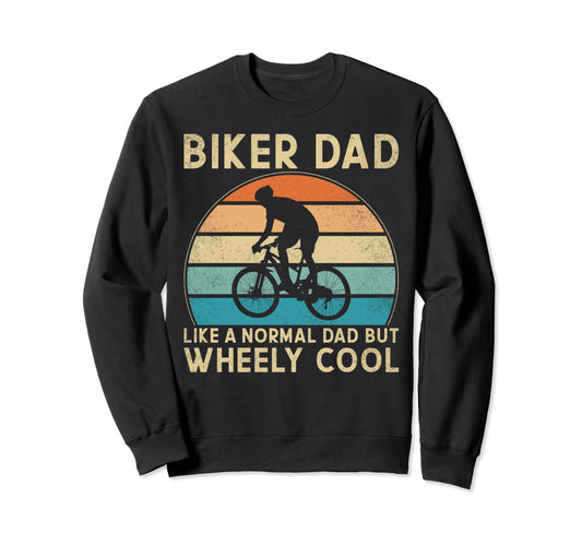 Biker Dad Like Normal Dad Wheely Sweatshirt - Casual Everyday Wear Unisex - T-Shirt, Sweatshirt, Hoodie