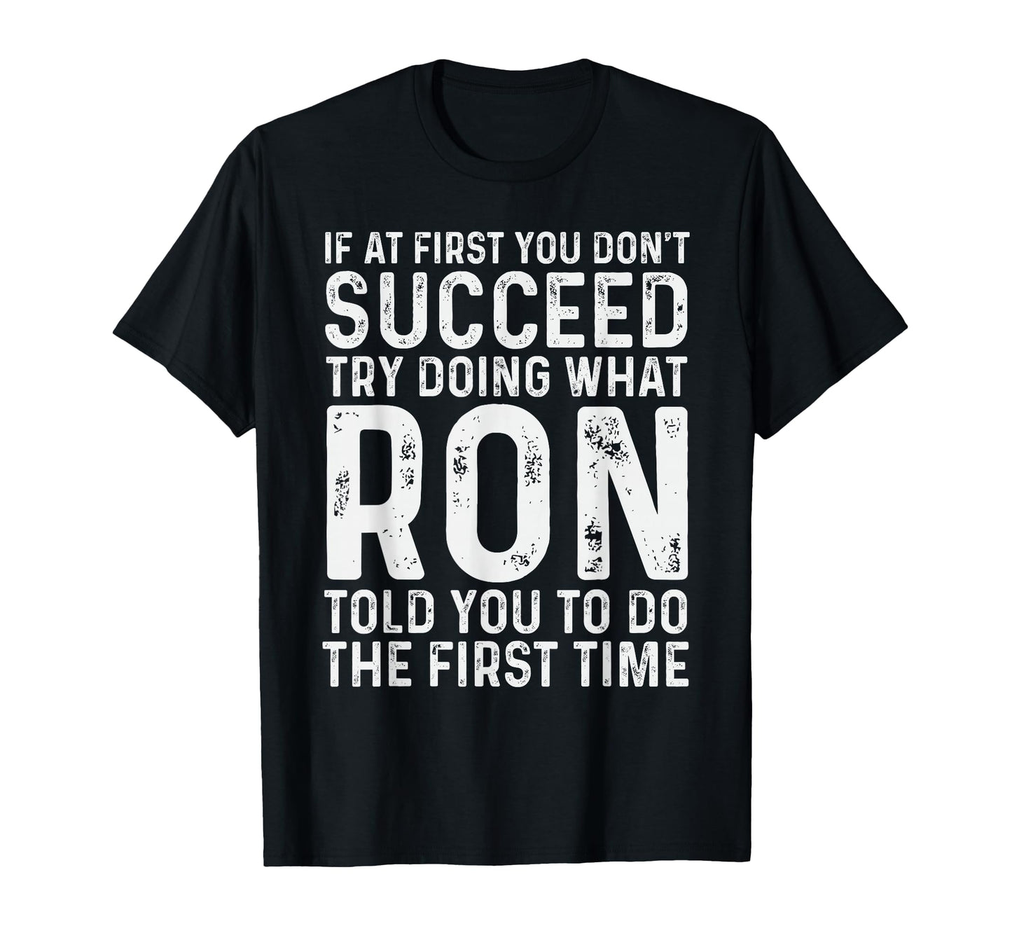 Funny Ron If First You Dont Succeed T-Shirt - Minimalist Print Men Women - T-Shirt, Sweatshirt, Hoodie