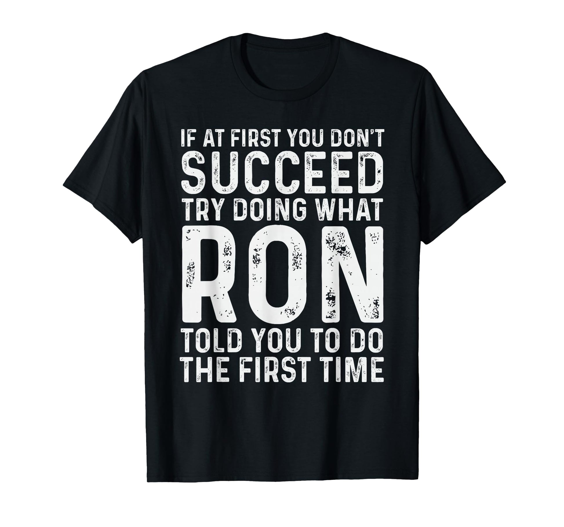 Funny Ron If First You Dont Succeed T-Shirt - Minimalist Print Men Women - T-Shirt, Sweatshirt, Hoodie