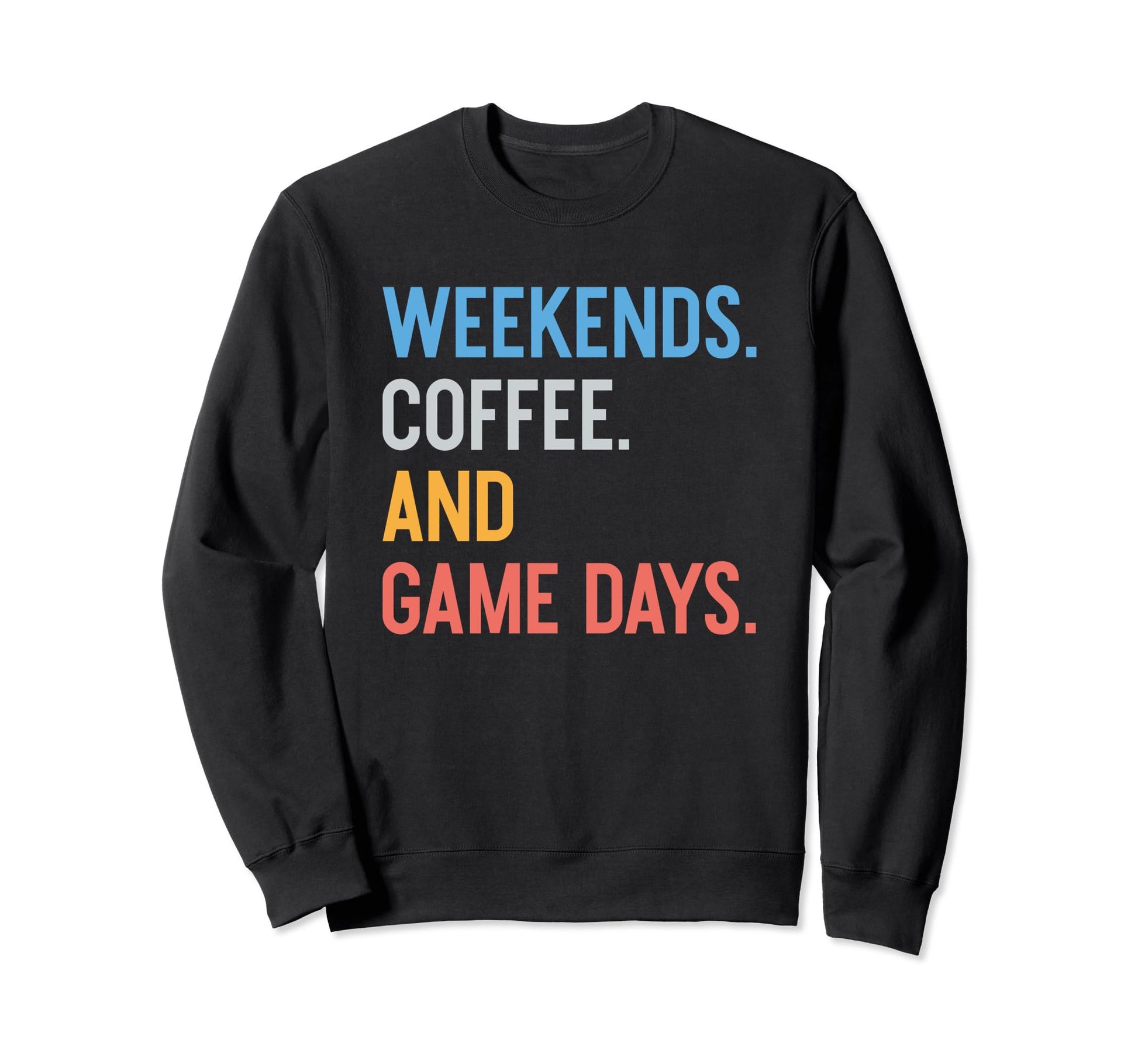 Weekends Coffee And Game Days Sweatshirt - Casual Everyday Wear Men Women - T-Shirt, Sweatshirt, Hoodie