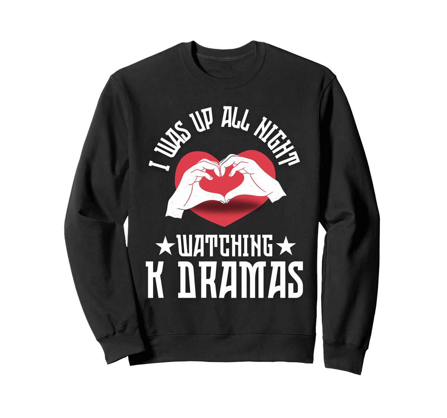 I Was Up All Night Watching K Drama Sweatshirt - Aesthetic Graphic Unisex - T-Shirt, Sweatshirt, Hoodie