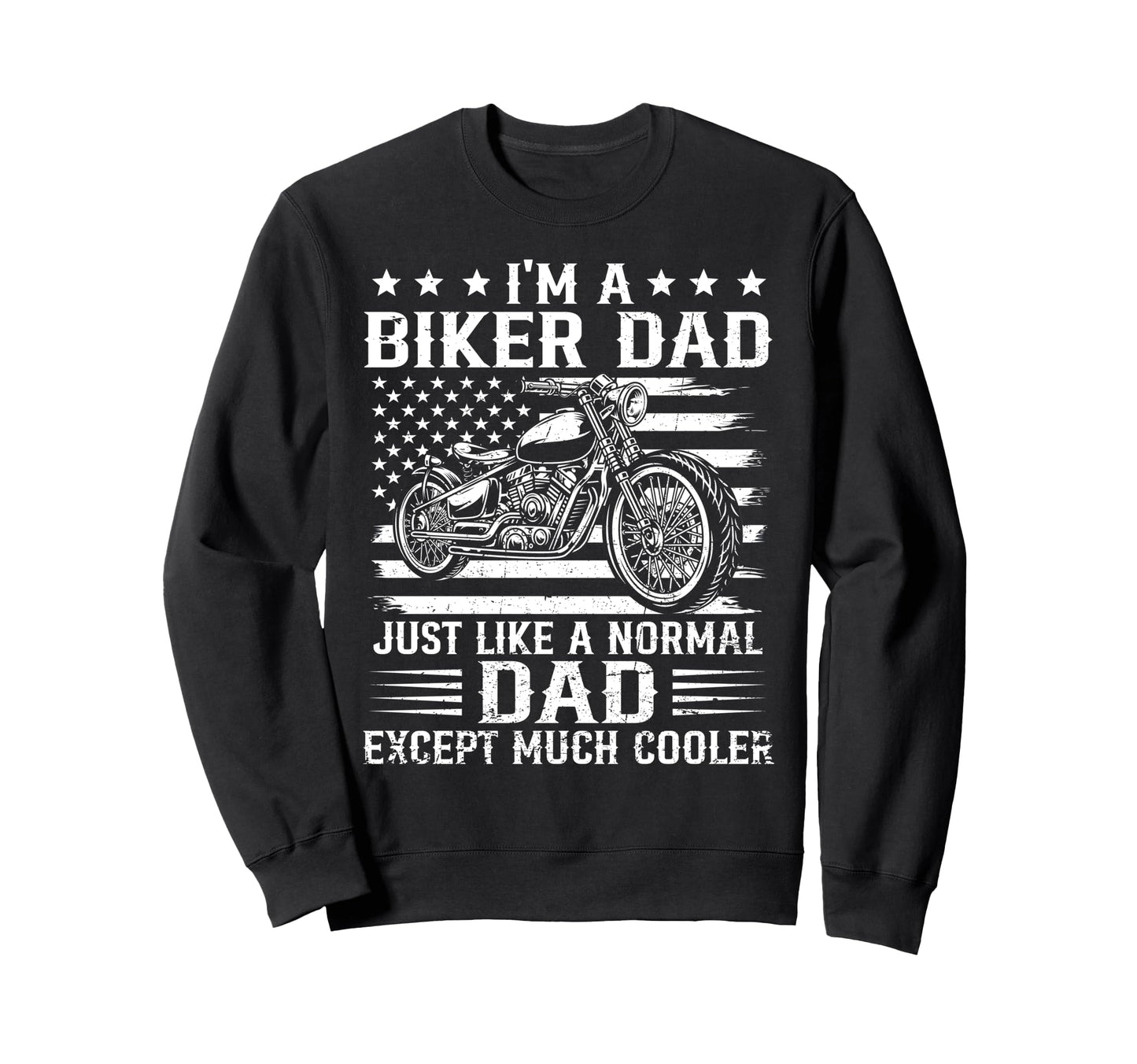 Biker Dad Is Much Cooler Flag Us Sweatshirt - Trendy Graphic Men Women - T-Shirt, Sweatshirt, Hoodie