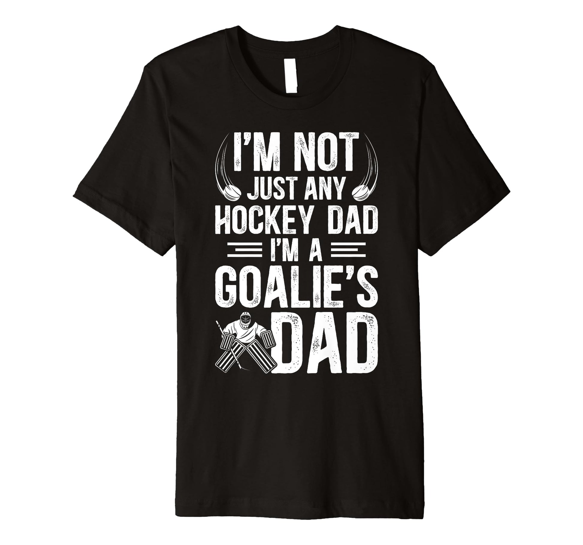 Mens Im Hockey Goalie Dad Hockey T-Shirt - Novelty Apparel Unisex - T-Shirt, Sweatshirt, Hoodie
