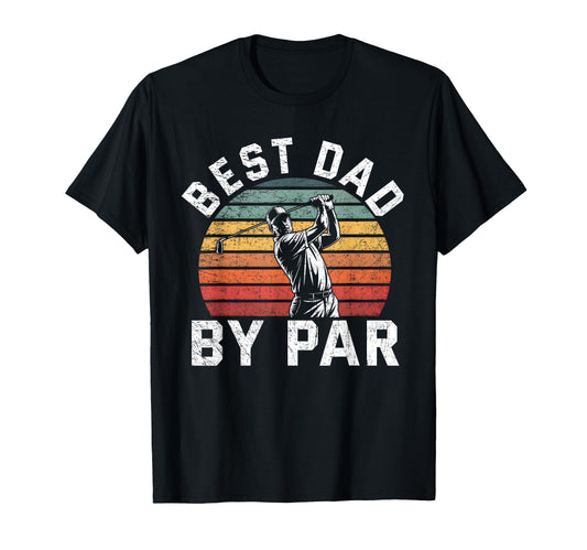 Best Dad Par Golf Lover Funny T-Shirt - Casual Everyday Wear Unisex - T-Shirt, Sweatshirt, Hoodie