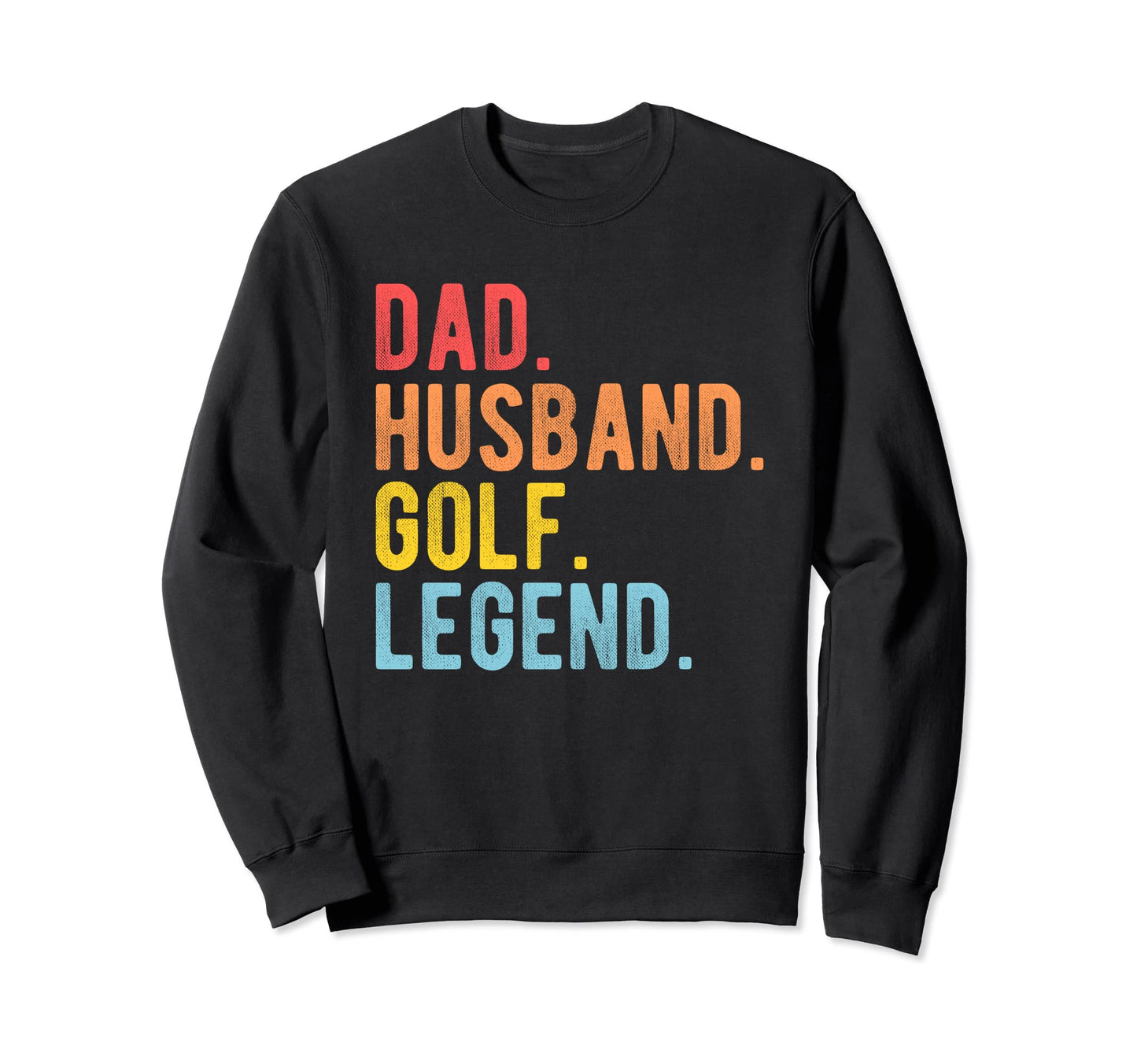 Dad Husband Golf Legend Golfing Sweatshirt - Graphic Print Men Women - T-Shirt, Sweatshirt, Hoodie