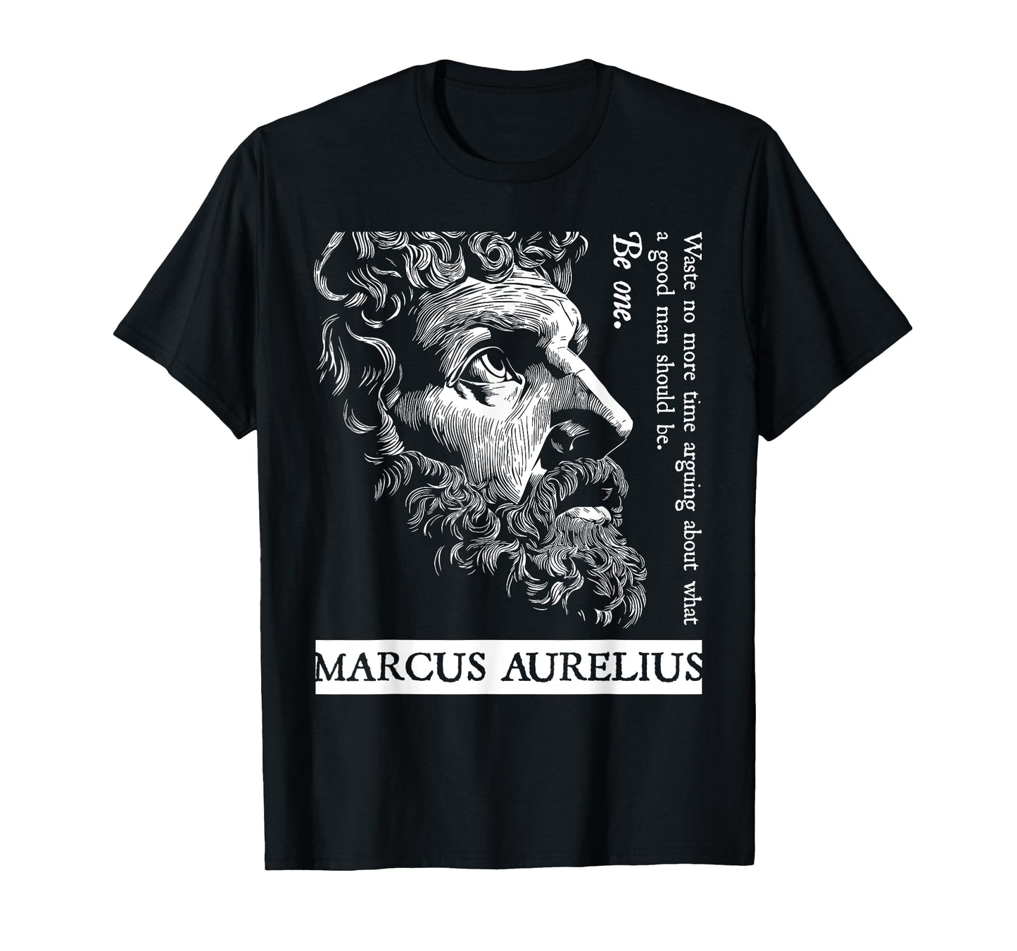 Stoic Stoicism Roman Empire Good Be One T-Shirt - Graphic Print Men Women - T-Shirt, Sweatshirt, Hoodie