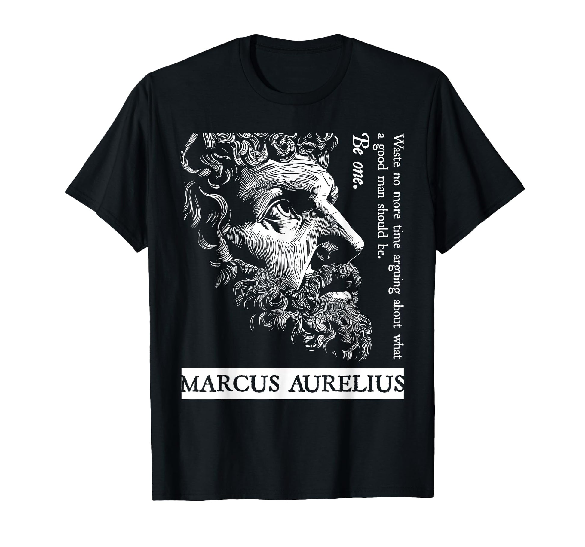 Stoic Stoicism Roman Empire Good Be One T-Shirt - Graphic Print Men Women - T-Shirt, Sweatshirt, Hoodie