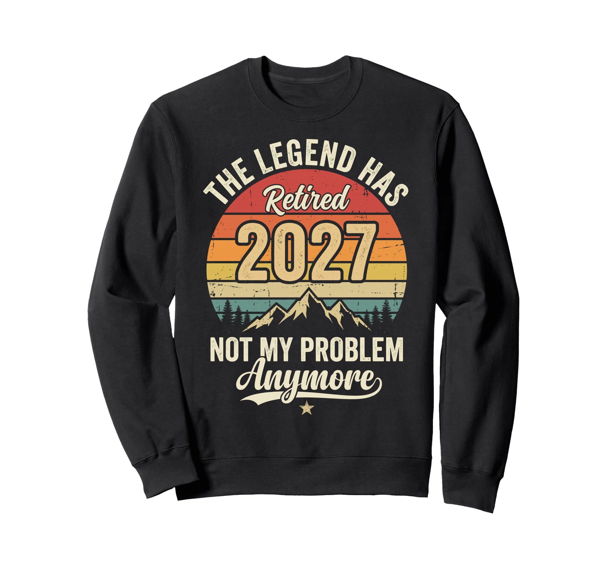 Legend Has Retired 2027 Not My Sweatshirt - Novelty Apparel for Adults - T-Shirt, Sweatshirt, Hoodie