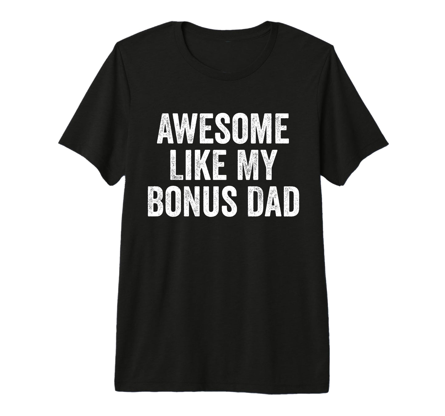 Awesome Like My Bonus Dad Funny T-Shirt - Novelty Apparel for Adults - T-Shirt, Sweatshirt, Hoodie