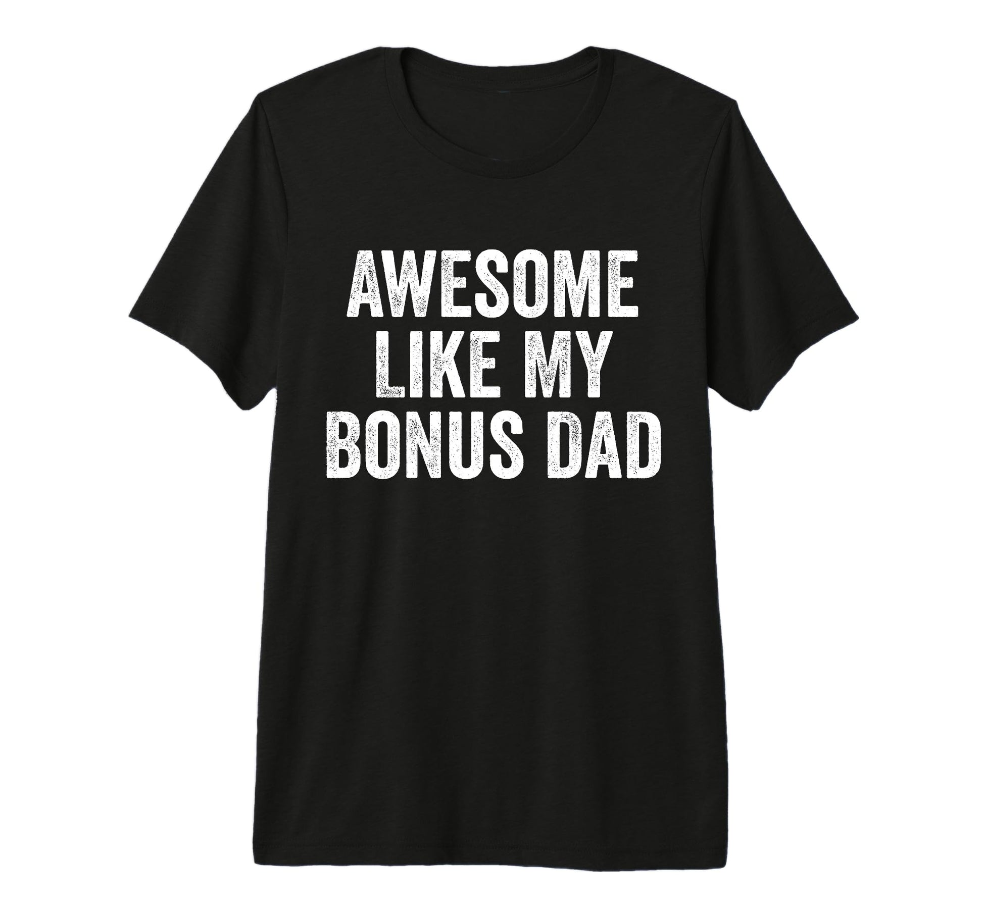 Awesome Like My Bonus Dad Funny T-Shirt - Novelty Apparel for Adults - T-Shirt, Sweatshirt, Hoodie