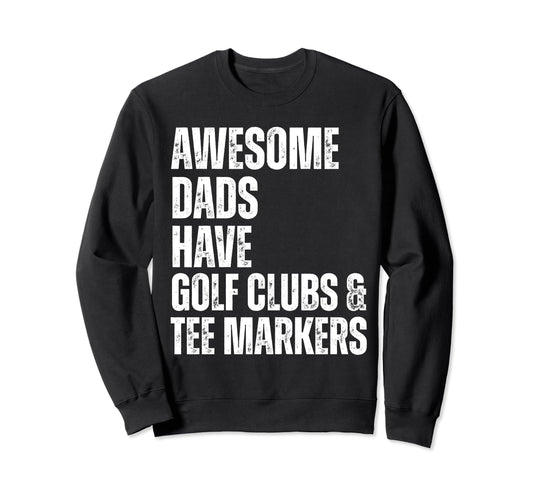 Awesome Dads Have Golf Clubs Markers Sweatshirt - Aesthetic Graphic Unisex - T-Shirt, Sweatshirt, Hoodie