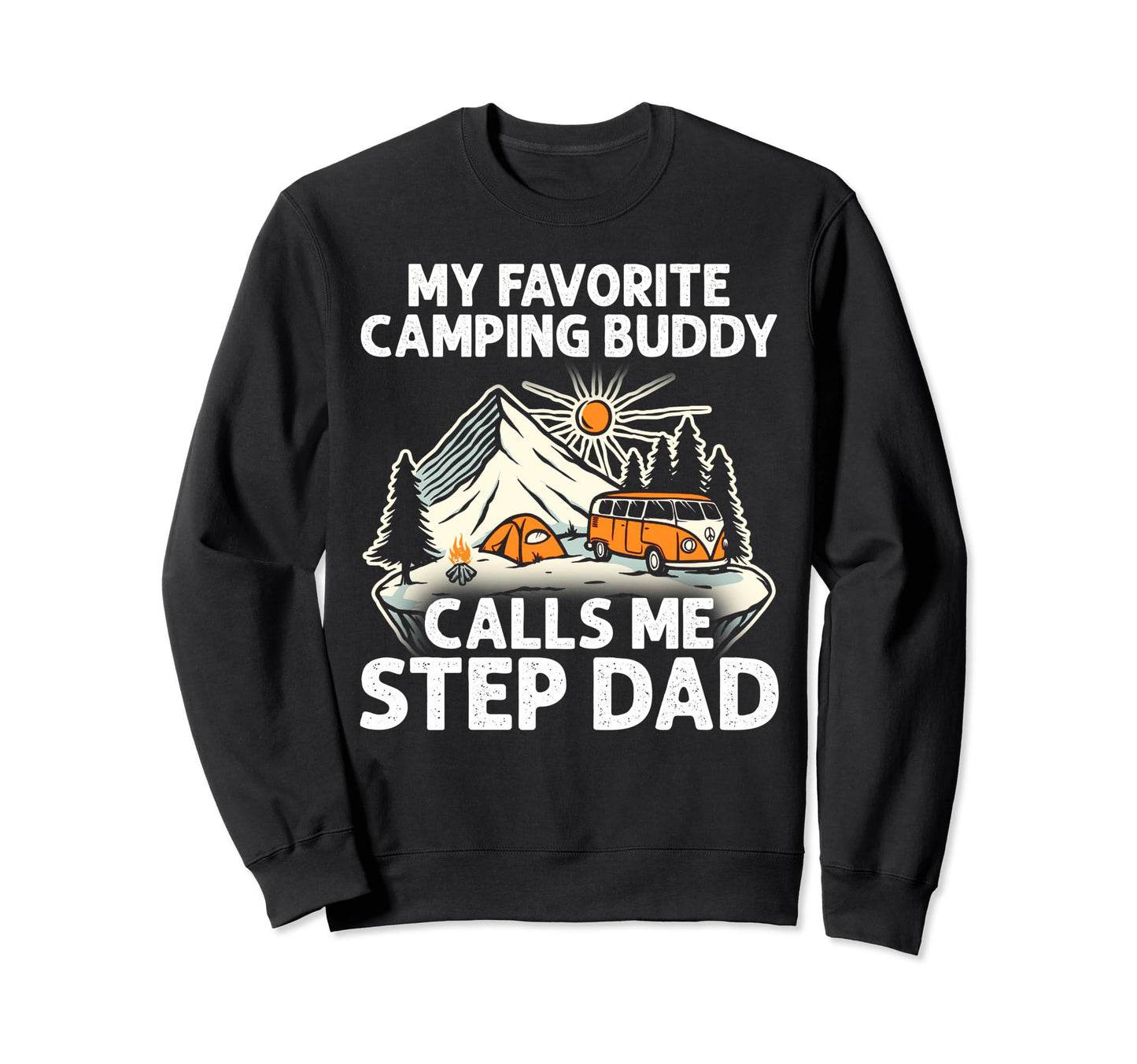 Step Dad Camper My Favorite Sweatshirt - Streetwear Style Men Women - T-Shirt, Sweatshirt, Hoodie
