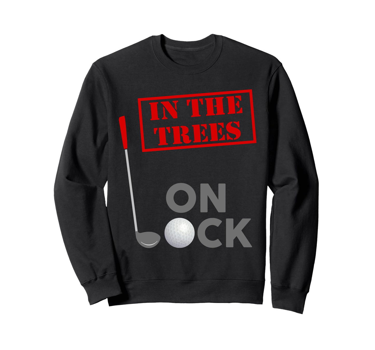 Over Par And Trees Lock Bad Sweatshirt - Fun Novelty Design Men Women - T-Shirt, Sweatshirt, Hoodie