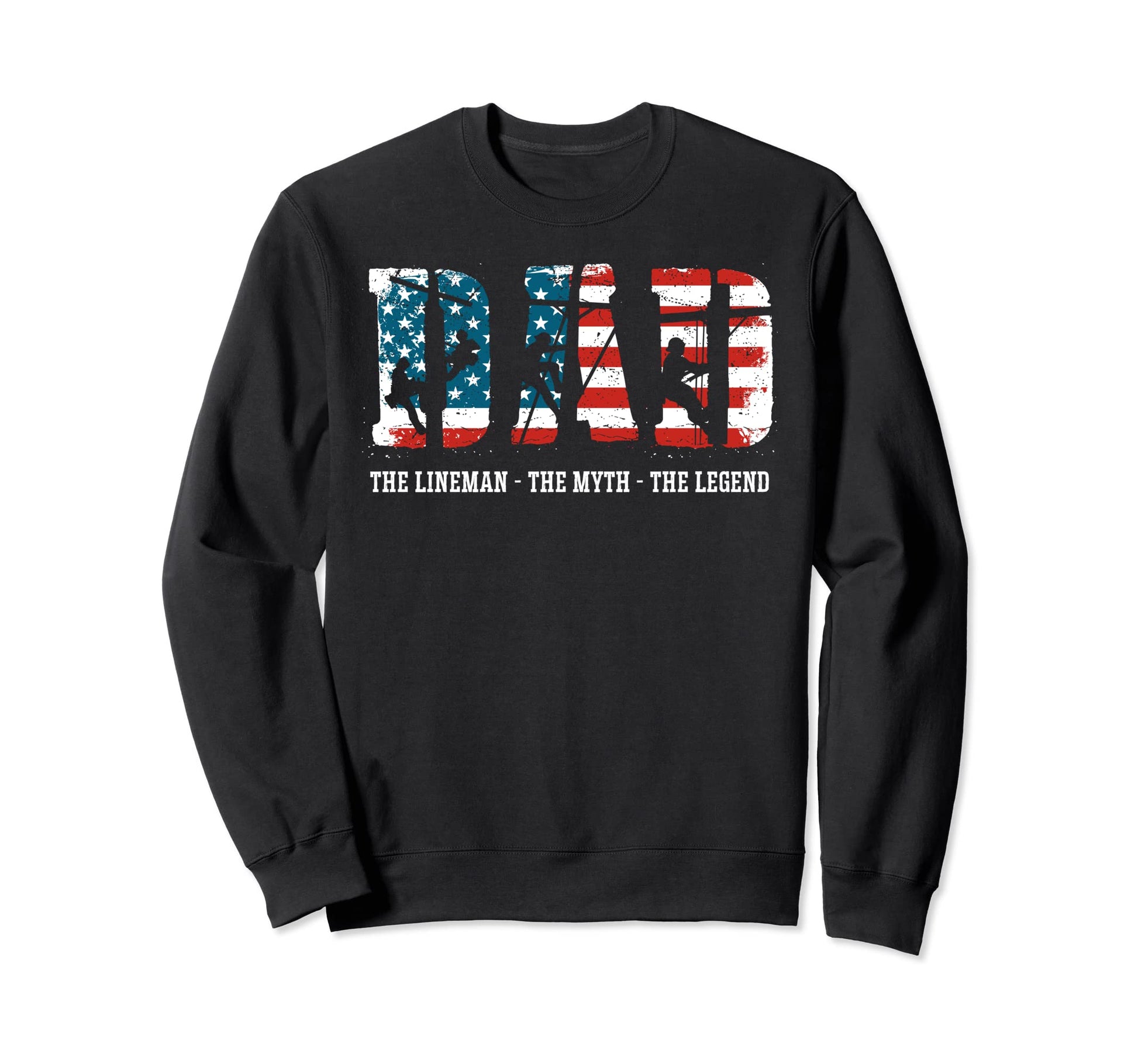 Lineman Dad Dad Myth Legend Sweatshirt - Casual Everyday Wear Men Women - T-Shirt, Sweatshirt, Hoodie