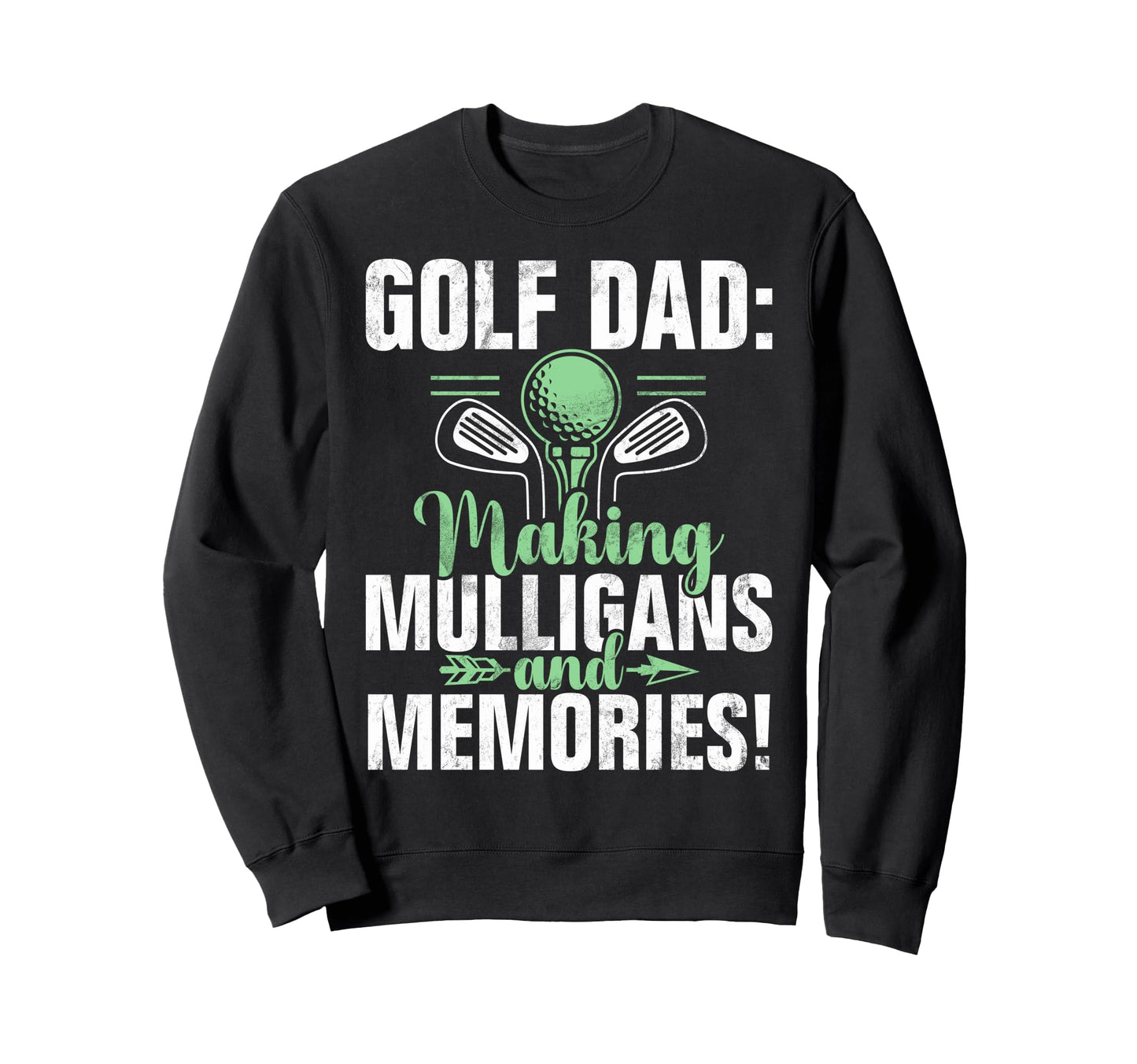Making Mulligans And Memories Golf Sweatshirt - Unique Graphic for Adults - T-Shirt, Sweatshirt, Hoodie