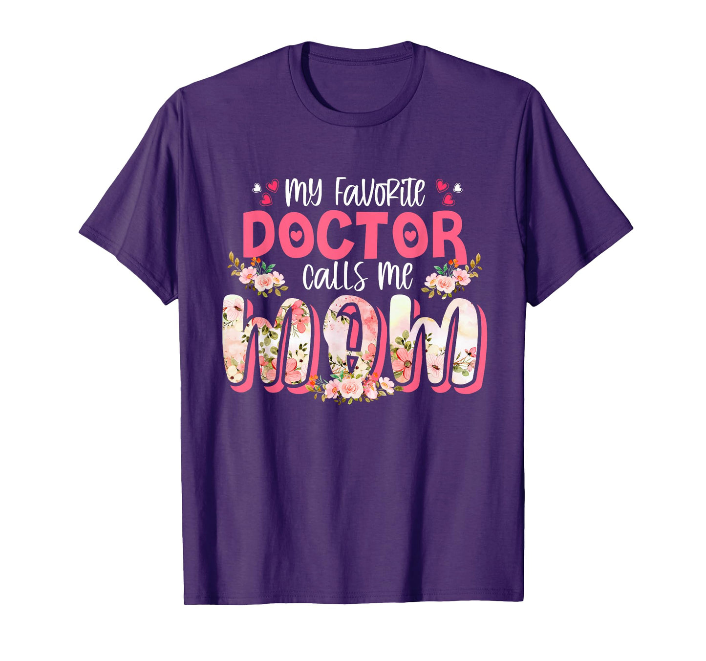 My Favorite Doctor Calls Me Mom T-Shirt - Fun Novelty Design for Adults - T-Shirt, Sweatshirt, Hoodie