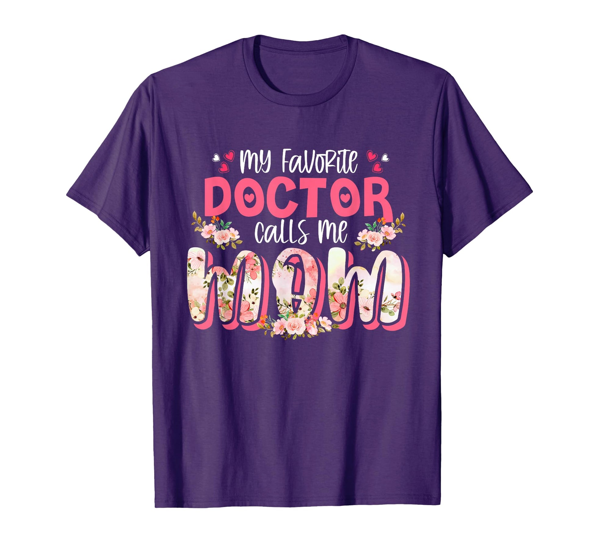 My Favorite Doctor Calls Me Mom T-Shirt - Fun Novelty Design for Adults - T-Shirt, Sweatshirt, Hoodie