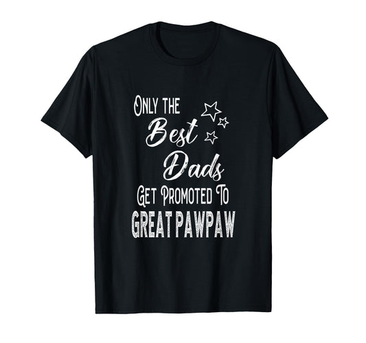 Best Dads Get Promoted To Great Pawpaw T-Shirt - Novelty Apparel Unisex - T-Shirt, Sweatshirt, Hoodie