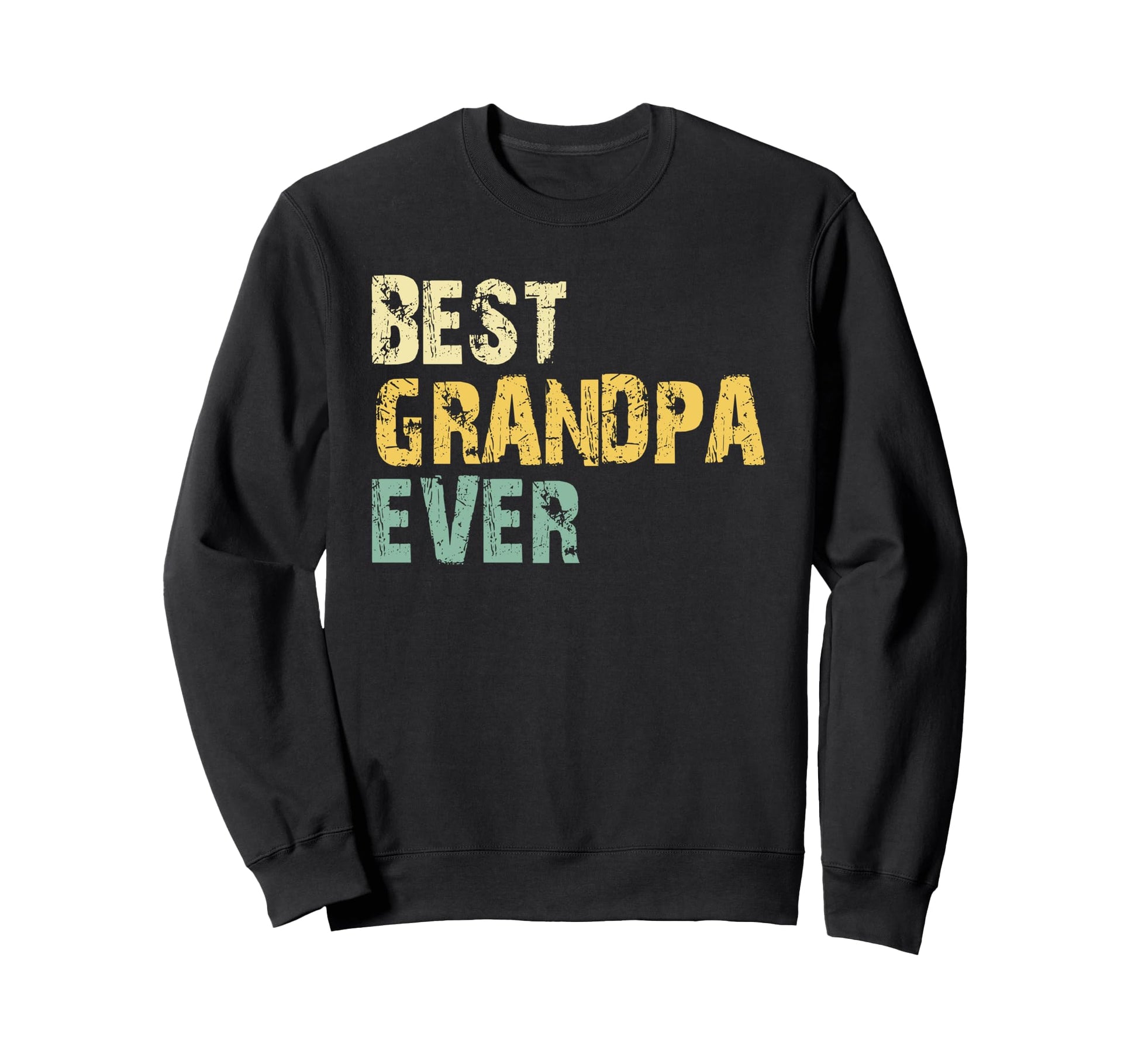 Best Grandpa Ever Funny Sweatshirt - Novelty Apparel Unisex - T-Shirt, Sweatshirt, Hoodie