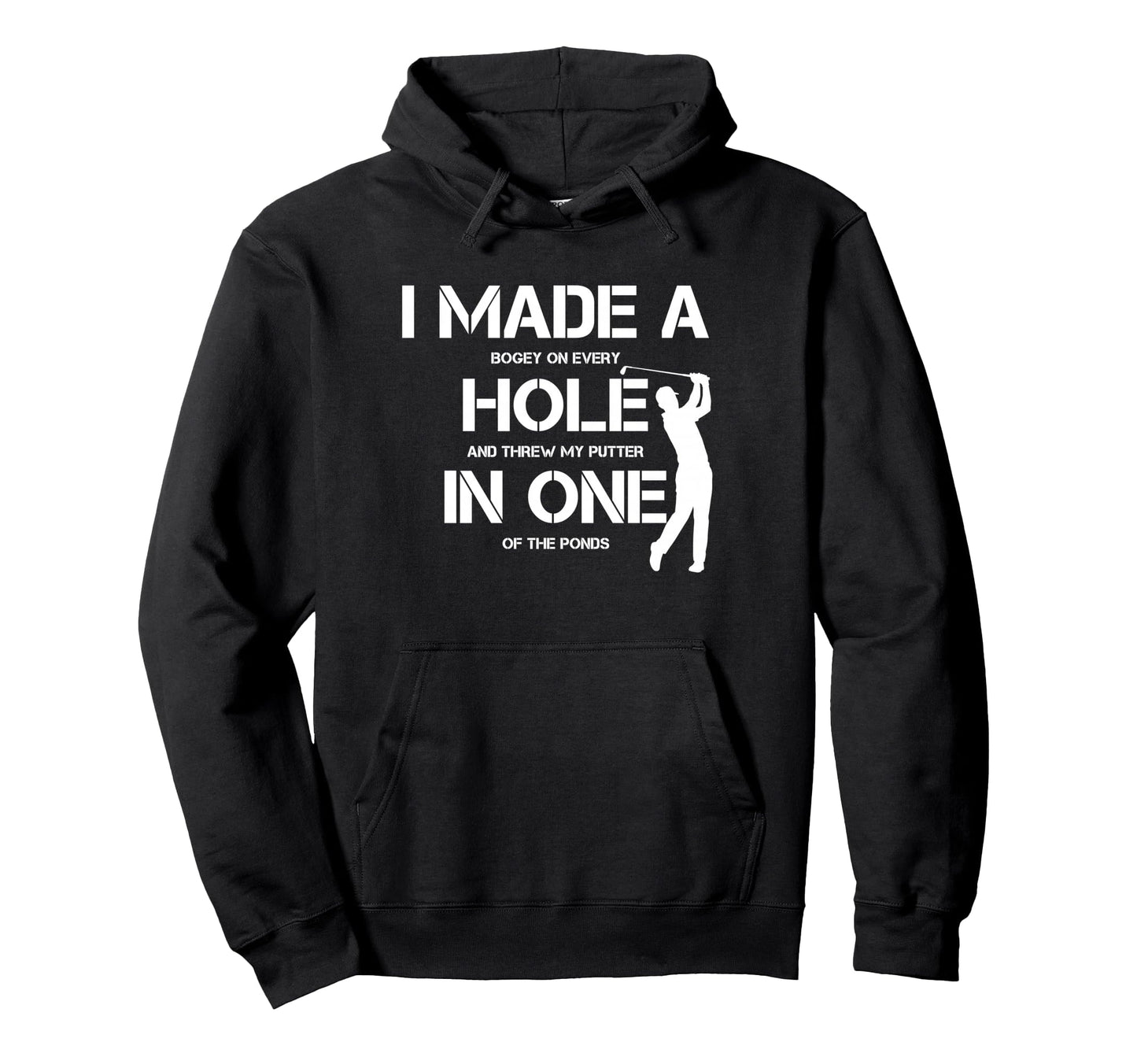 I Made Hole One Golfing Golf Hoodie - Casual Everyday Wear for Adults - T-Shirt, Sweatshirt, Hoodie