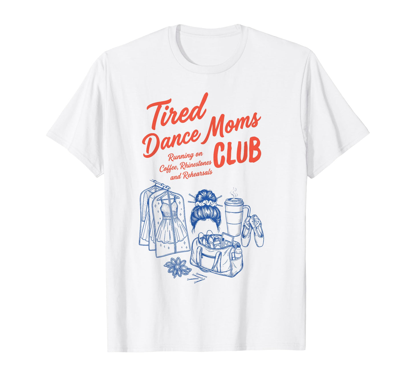 Funny Tired Dance Moms Club Comp Mama T-Shirt - Unique Graphic Unisex - T-Shirt, Sweatshirt, Hoodie