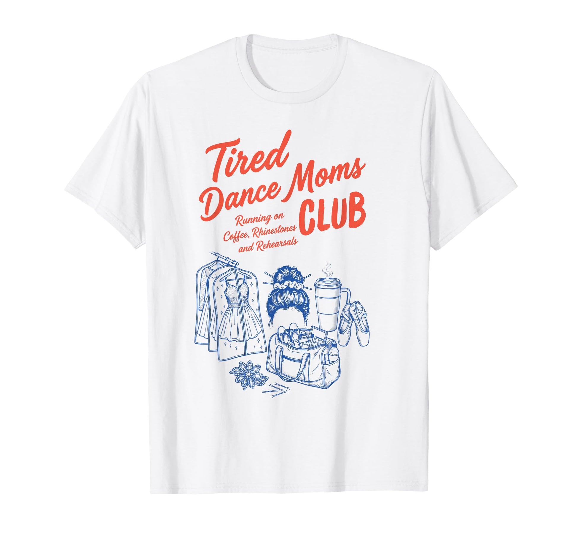 Funny Tired Dance Moms Club Comp Mama T-Shirt - Unique Graphic Unisex - T-Shirt, Sweatshirt, Hoodie