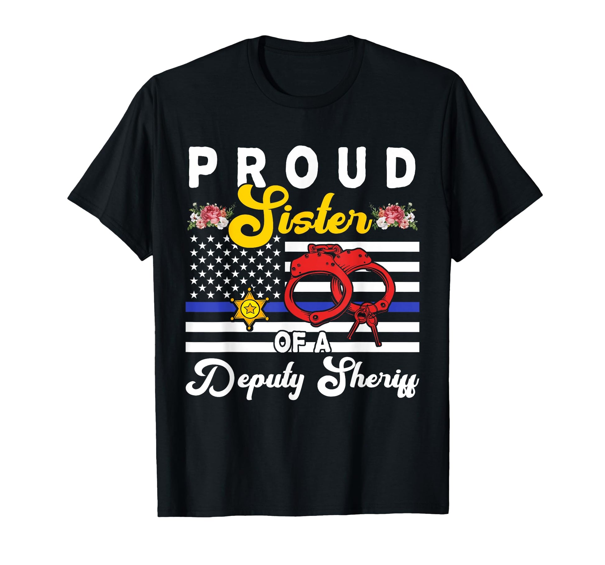 Sister Deputy Sheriff Flowers Proud T-Shirt - Trendy Graphic Men Women - T-Shirt, Sweatshirt, Hoodie
