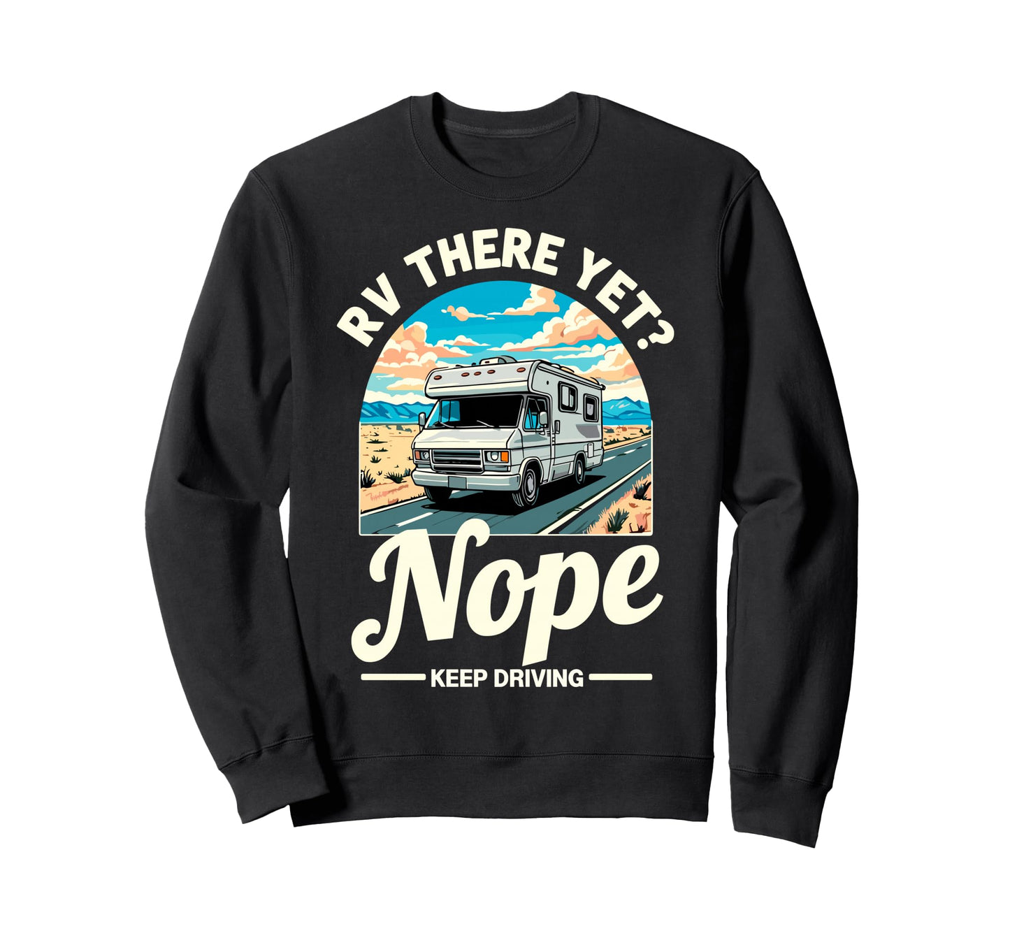 Funny Rv There Yet Camper Camping Sweatshirt - Casual Everyday Wear Unisex - T-Shirt, Sweatshirt, Hoodie