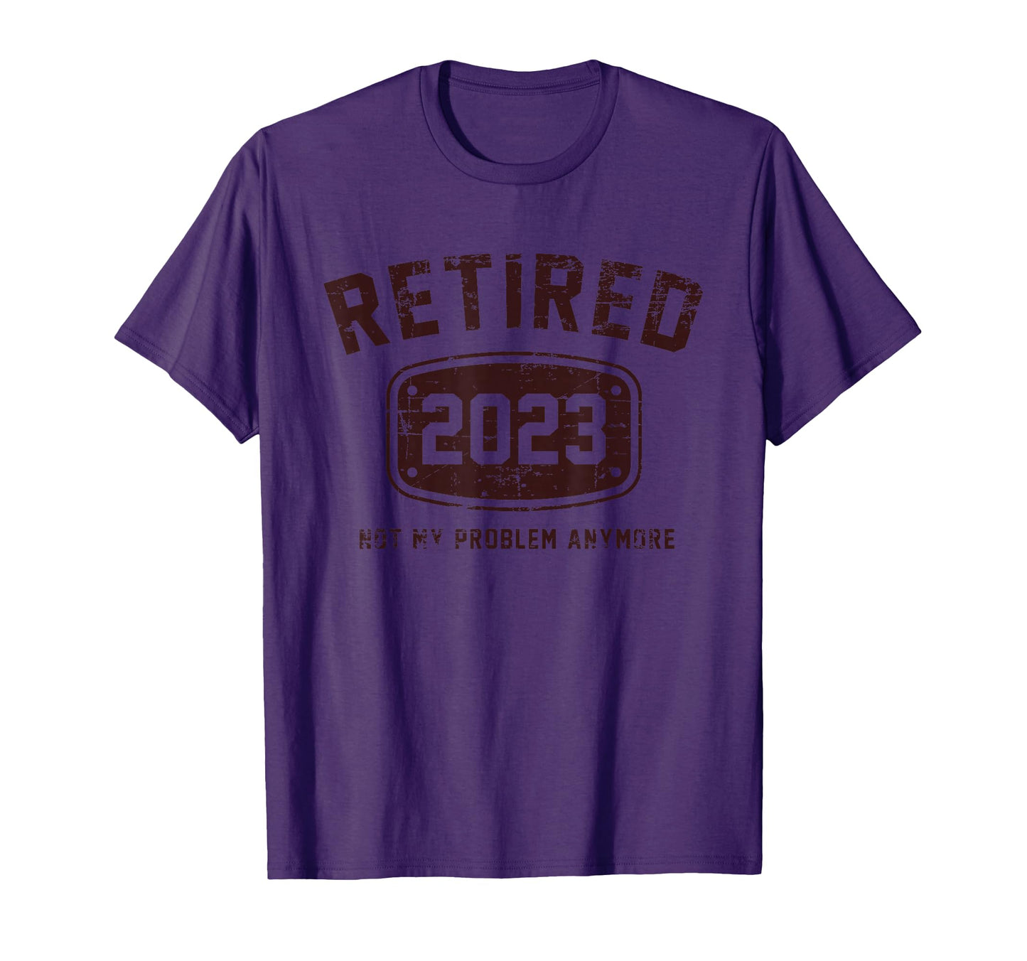 Retired 2023 Not My Problem T-Shirt - Casual Everyday Wear Men Women - T-Shirt, Sweatshirt, Hoodie