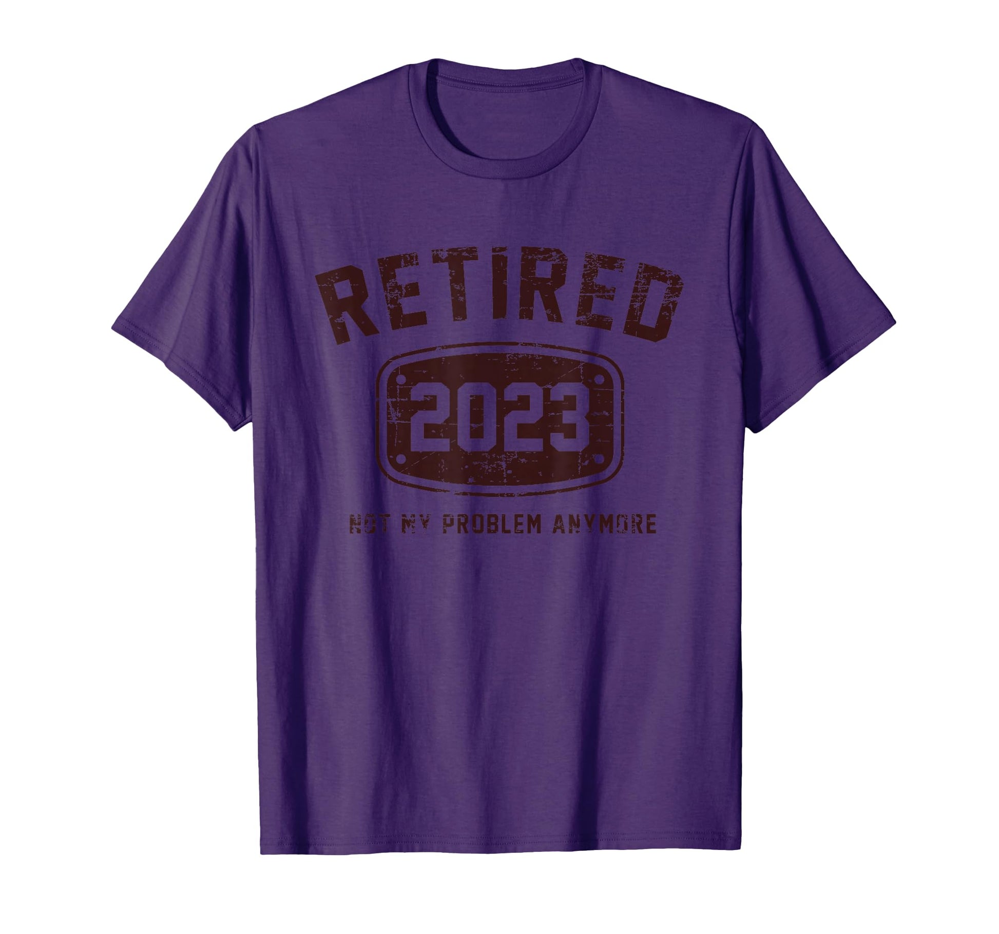 Retired 2023 Not My Problem T-Shirt - Casual Everyday Wear Men Women - T-Shirt, Sweatshirt, Hoodie