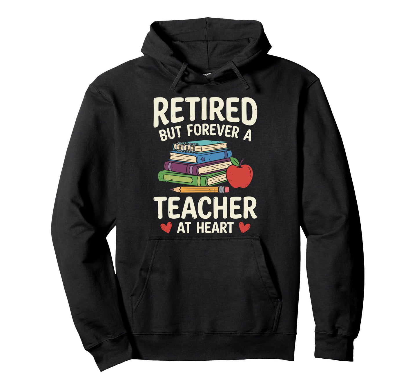 Retired But Forever Teacher Heart Hoodie - Fun Novelty Design Men Women - T-Shirt, Sweatshirt, Hoodie