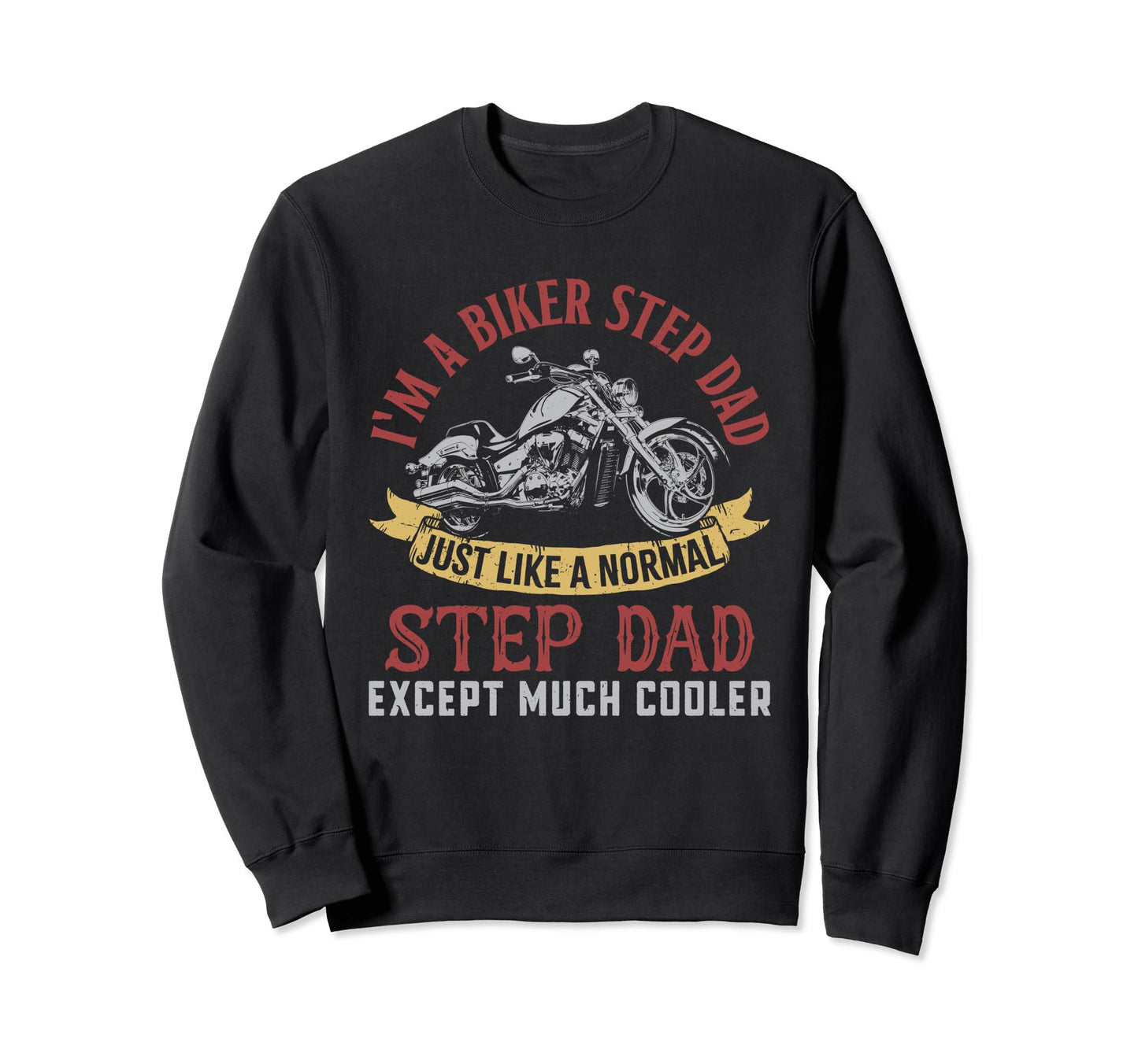 Motorcycle Im Biker Step Dad Gifts Sweatshirt - Unique Graphic Unisex - T-Shirt, Sweatshirt, Hoodie