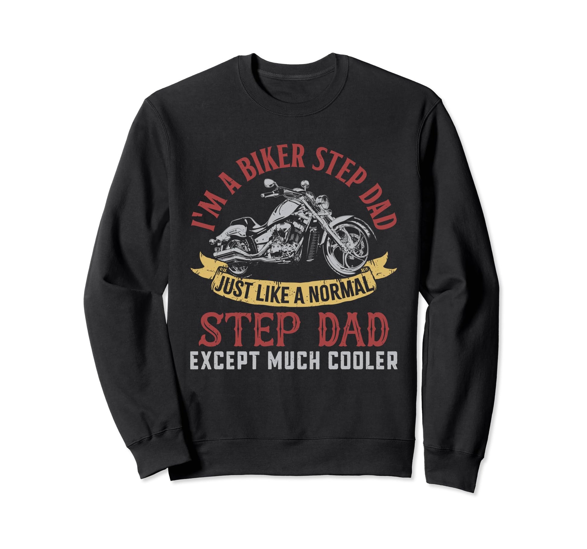 Motorcycle Im Biker Step Dad Gifts Sweatshirt - Unique Graphic Unisex - T-Shirt, Sweatshirt, Hoodie