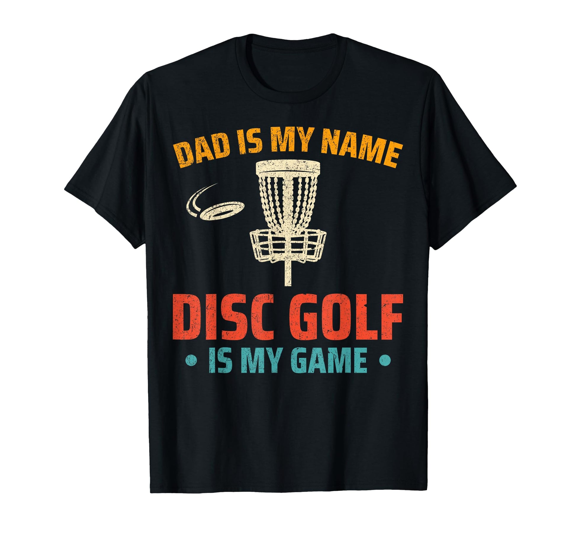 Dad Is My Name Disc Golf Is My Game T-Shirt - Casual Everyday Wear Unisex - T-Shirt, Sweatshirt, Hoodie