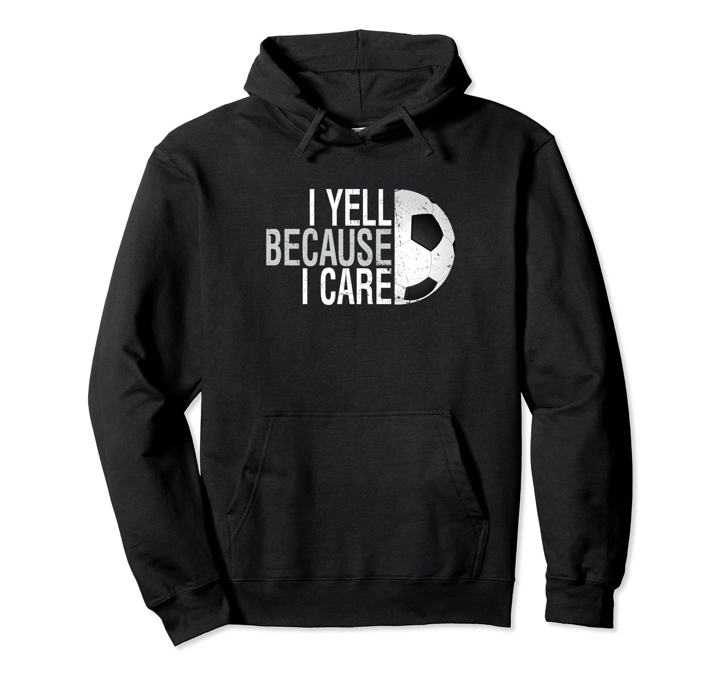 Funny Soccer Fan I Yell Because I Care Hoodie - Minimalist Print Men Women - T-Shirt, Sweatshirt, Hoodie